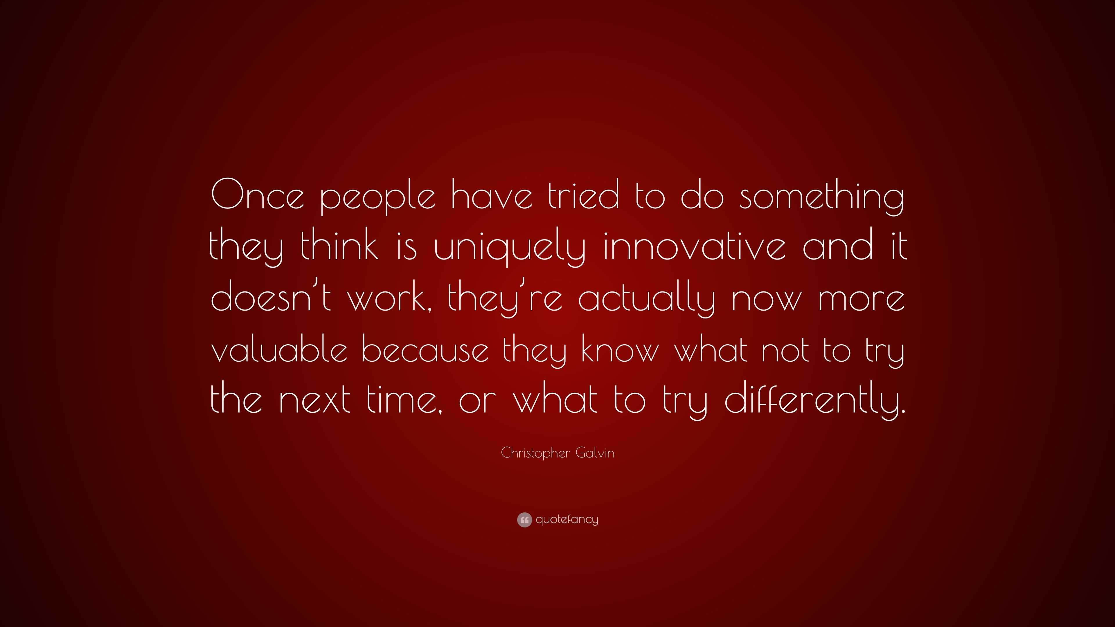 Christopher Galvin Quote: “Once people have tried to do something they ...