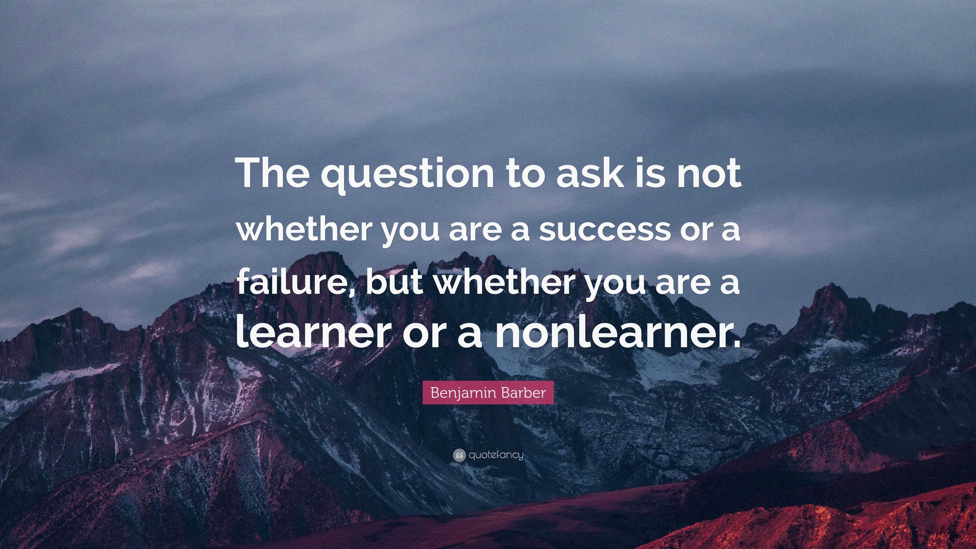 Benjamin Barber Quote: “The question to ask is not whether you are a ...