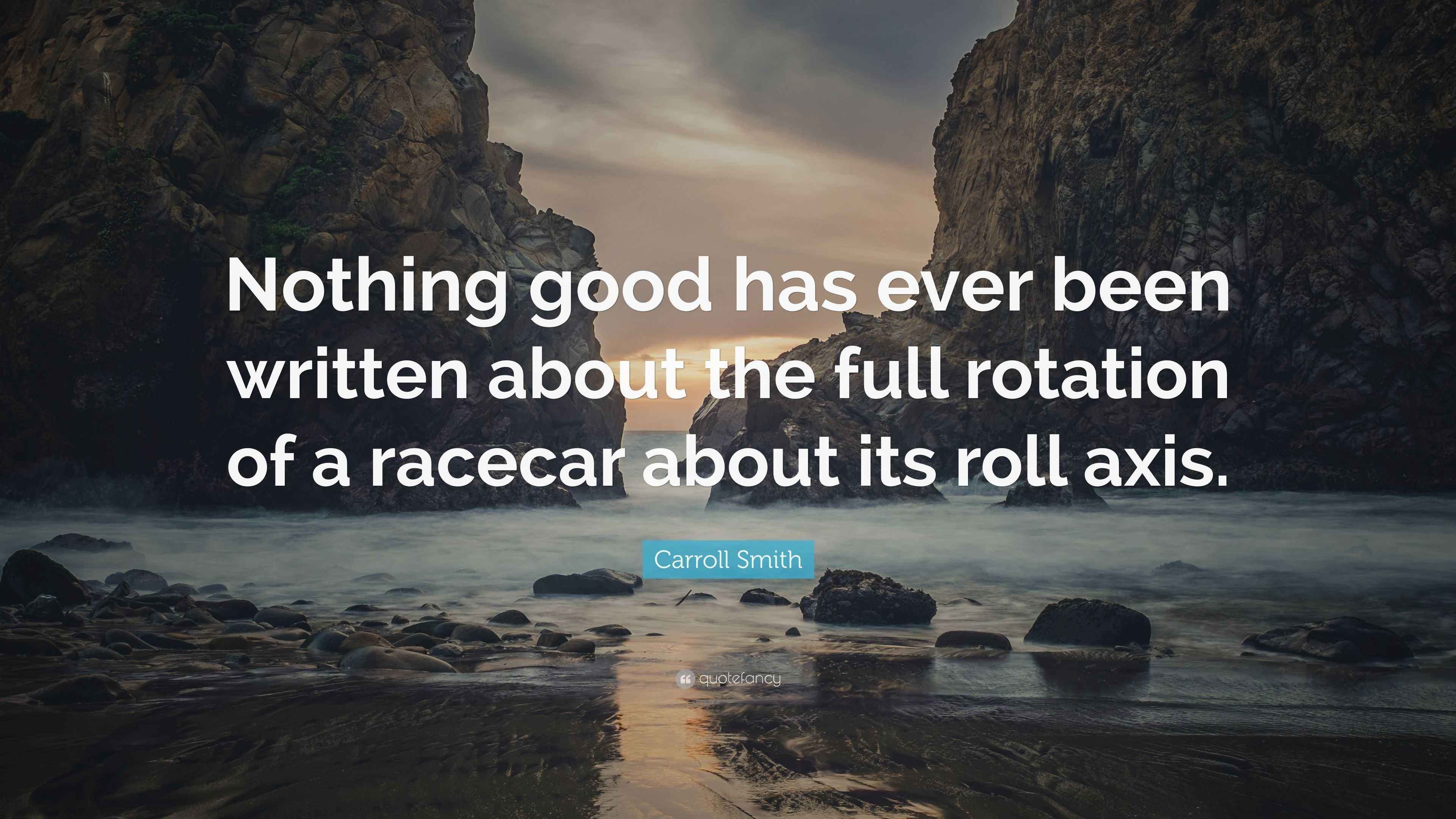 Carroll Smith Quote: “Nothing good has ever been written about the full ...