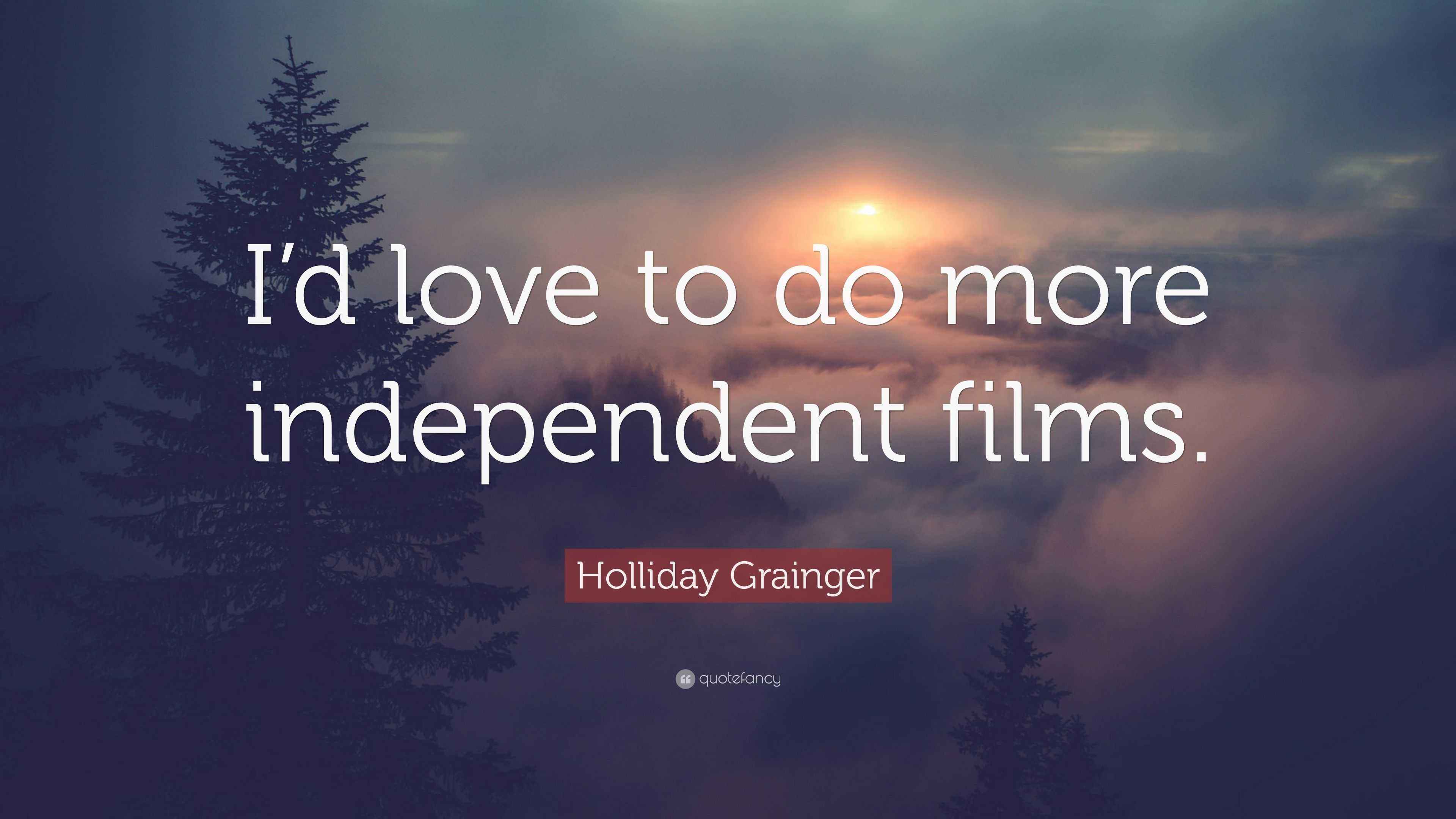 Holliday Grainger Quote “I’d love to do more independent films.”