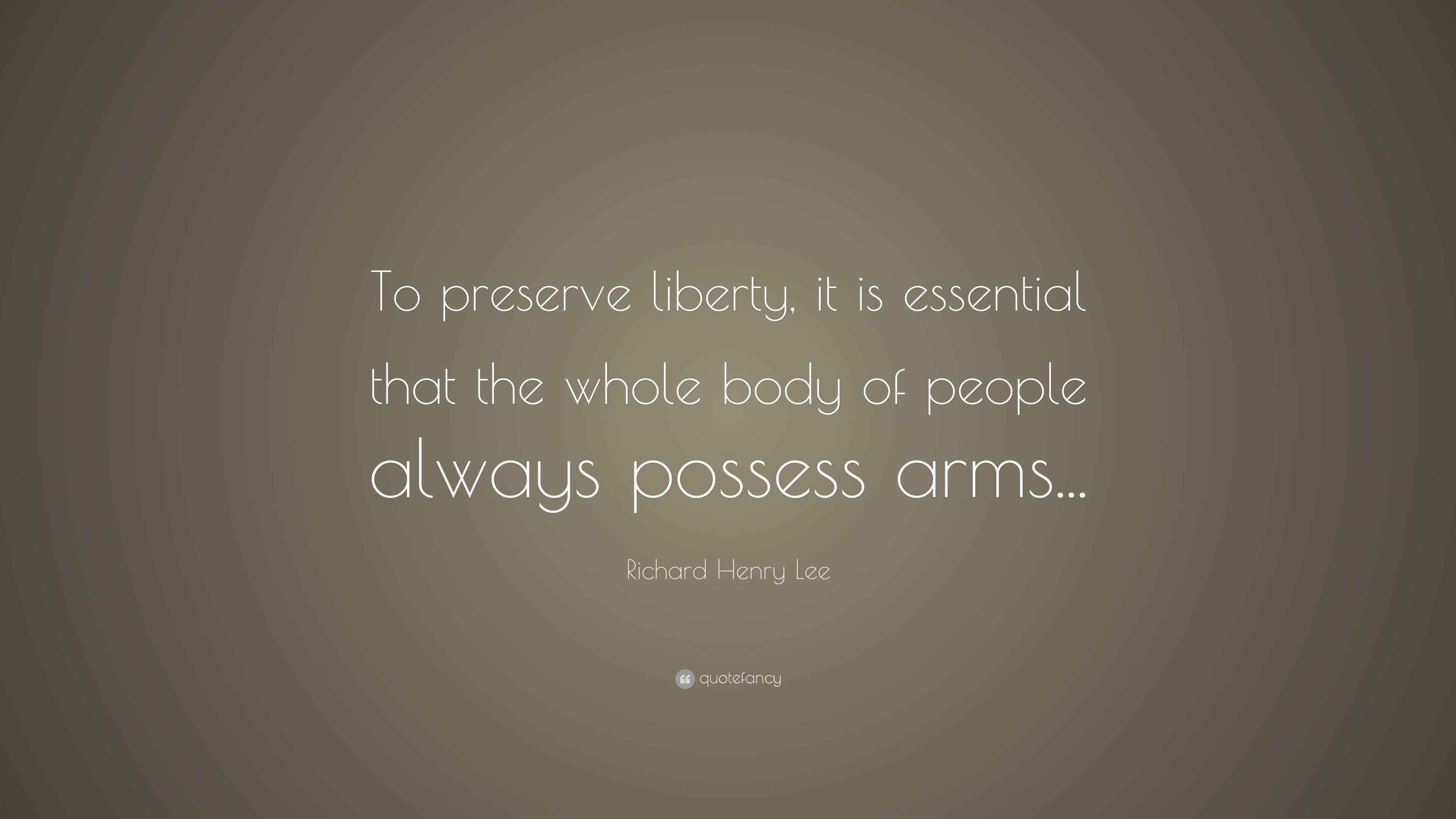 Richard Henry Lee Quote “To preserve liberty, it is essential