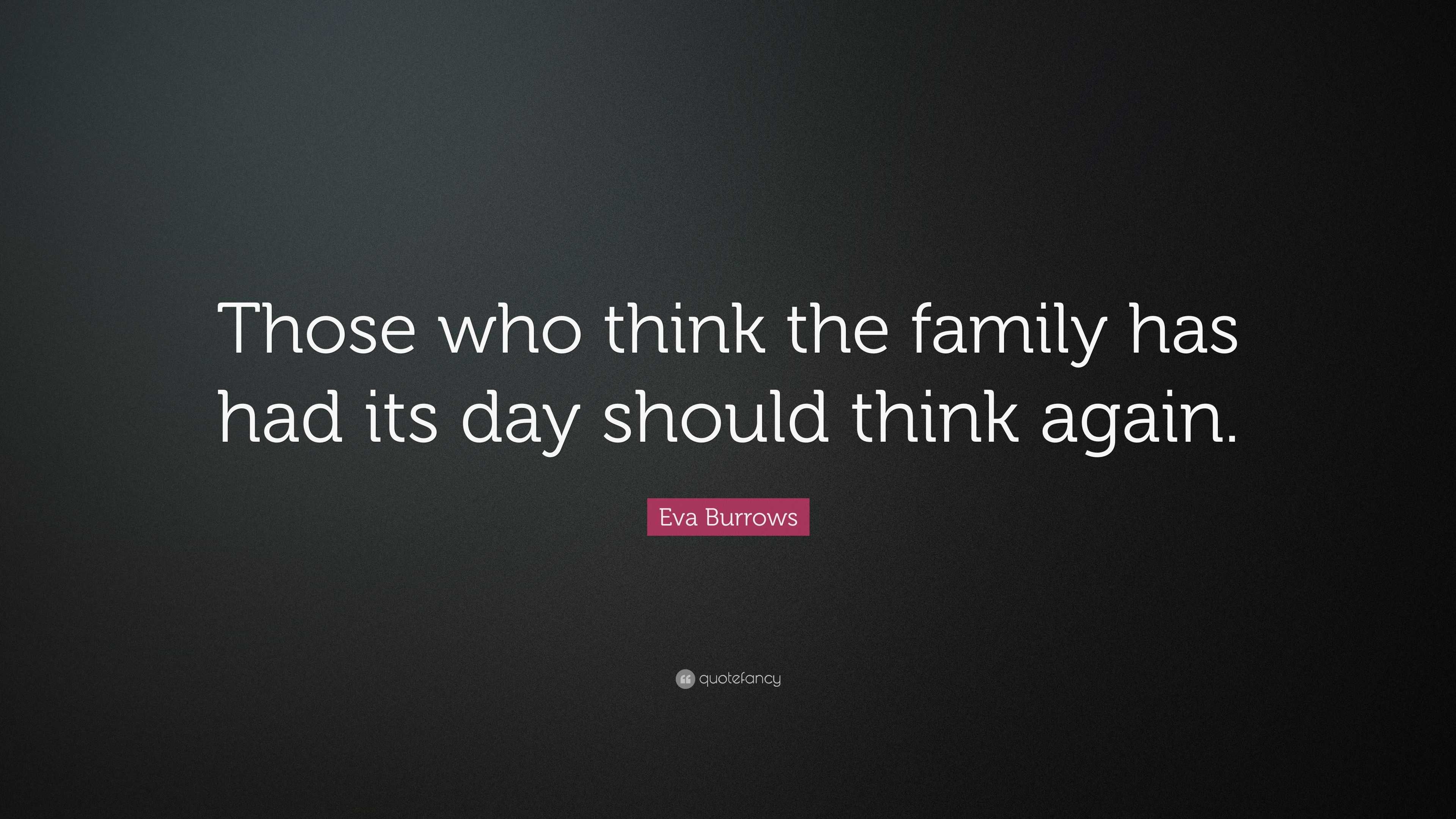 eva-burrows-quote-those-who-think-the-family-has-had-its-day-should