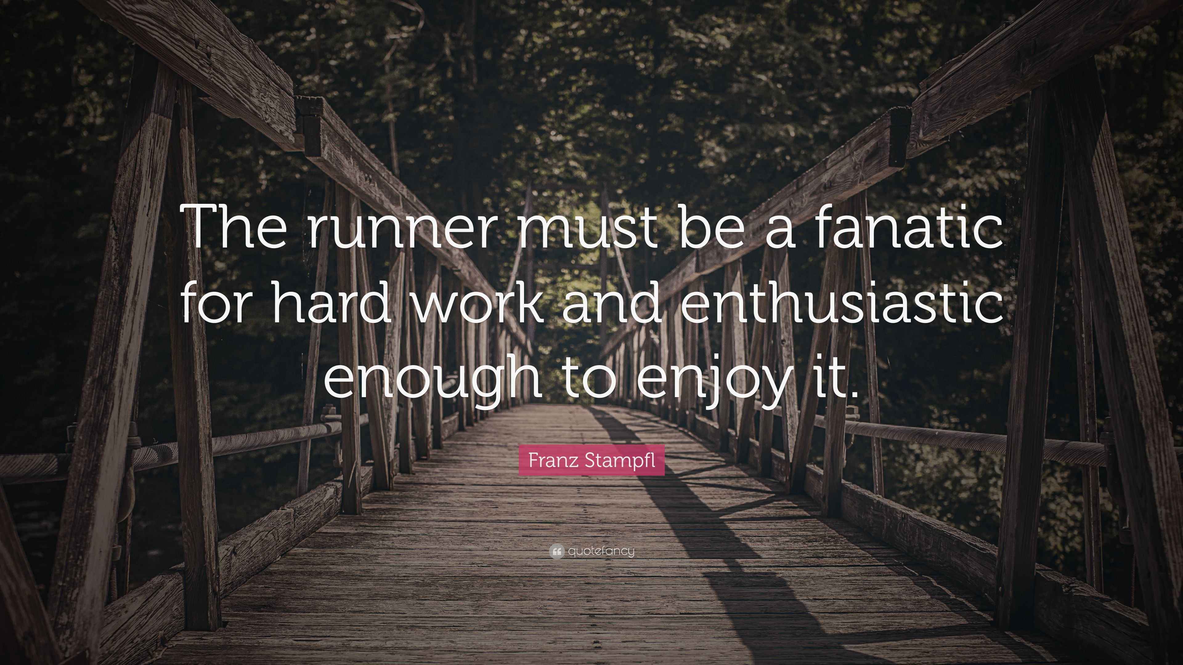 Franz Stampfl Quote “The runner must be a fanatic for hard work and