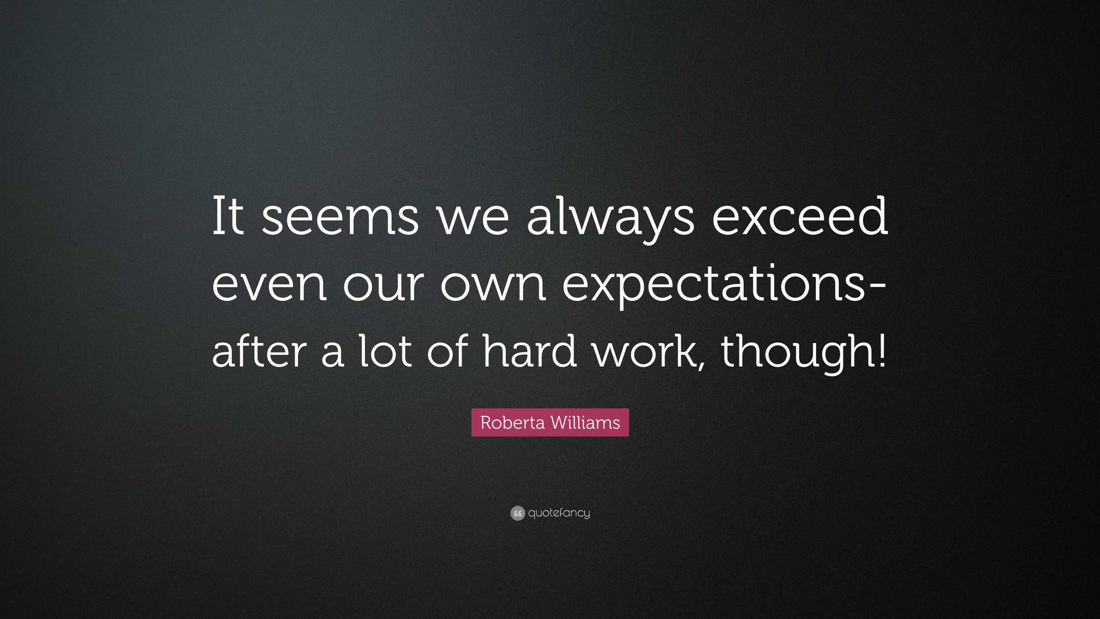 Roberta Williams Quote: “It seems we always exceed even our own ...