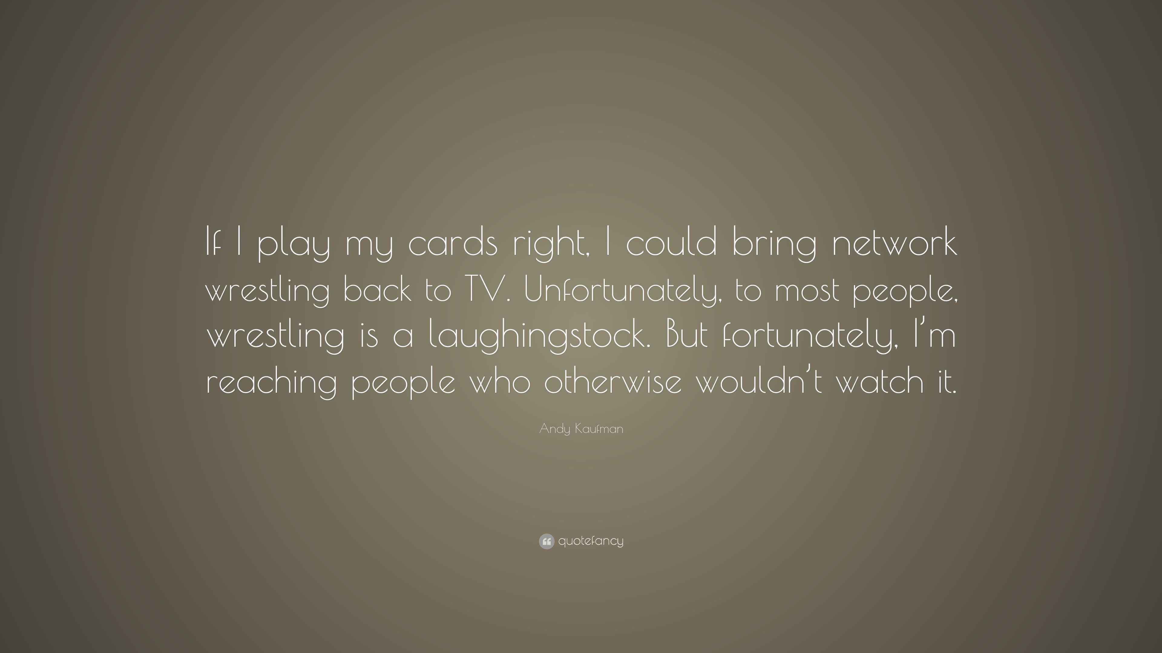 Andy Kaufman Quote “If I play my cards right, I could bring network