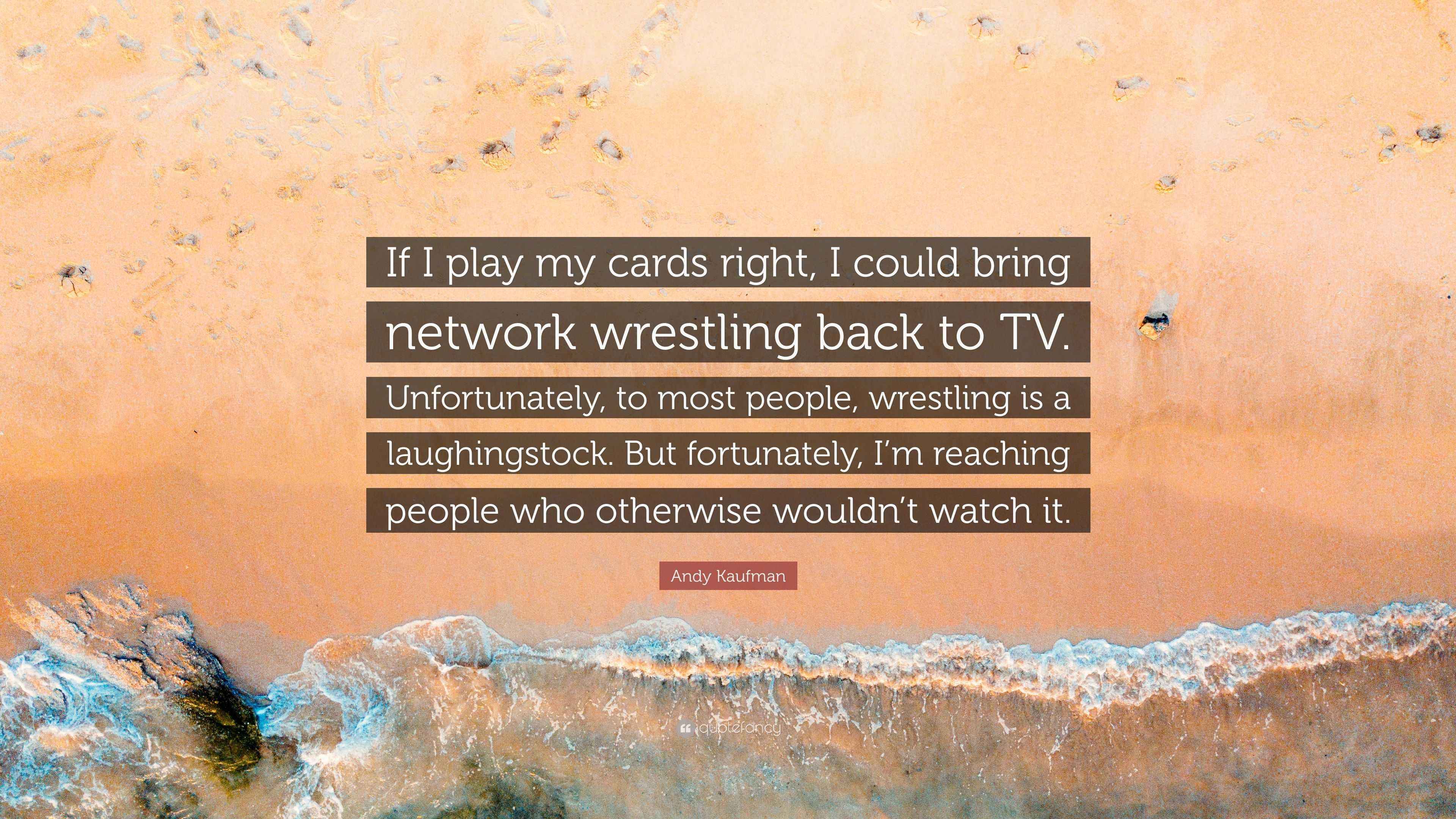 Andy Kaufman Quote “If I play my cards right, I could bring network