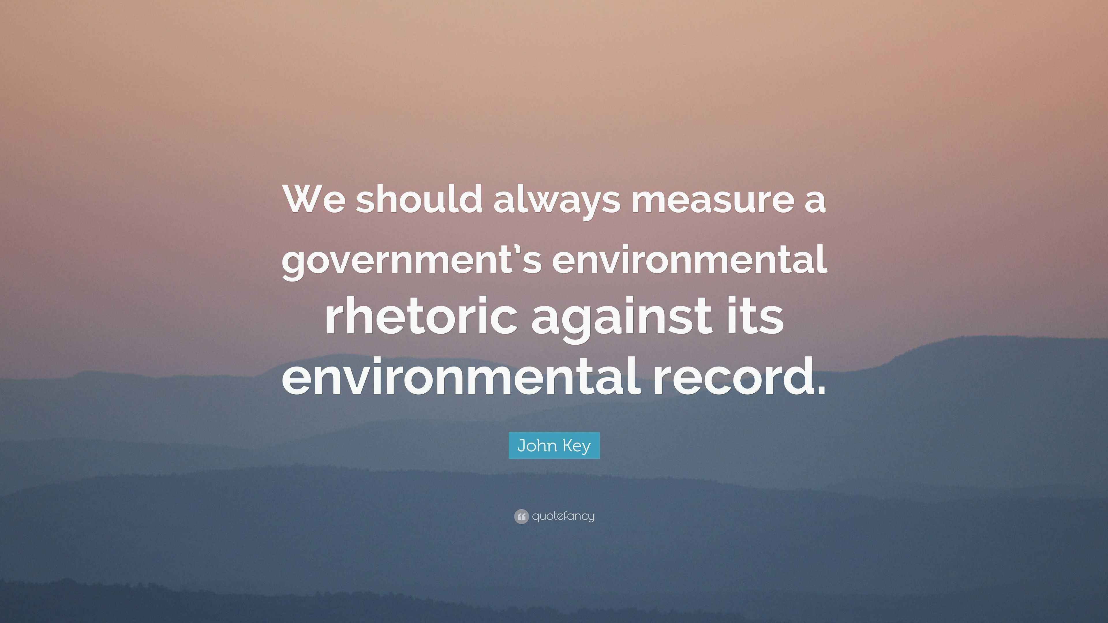 John Key Quote “We should always measure a government’s environmental