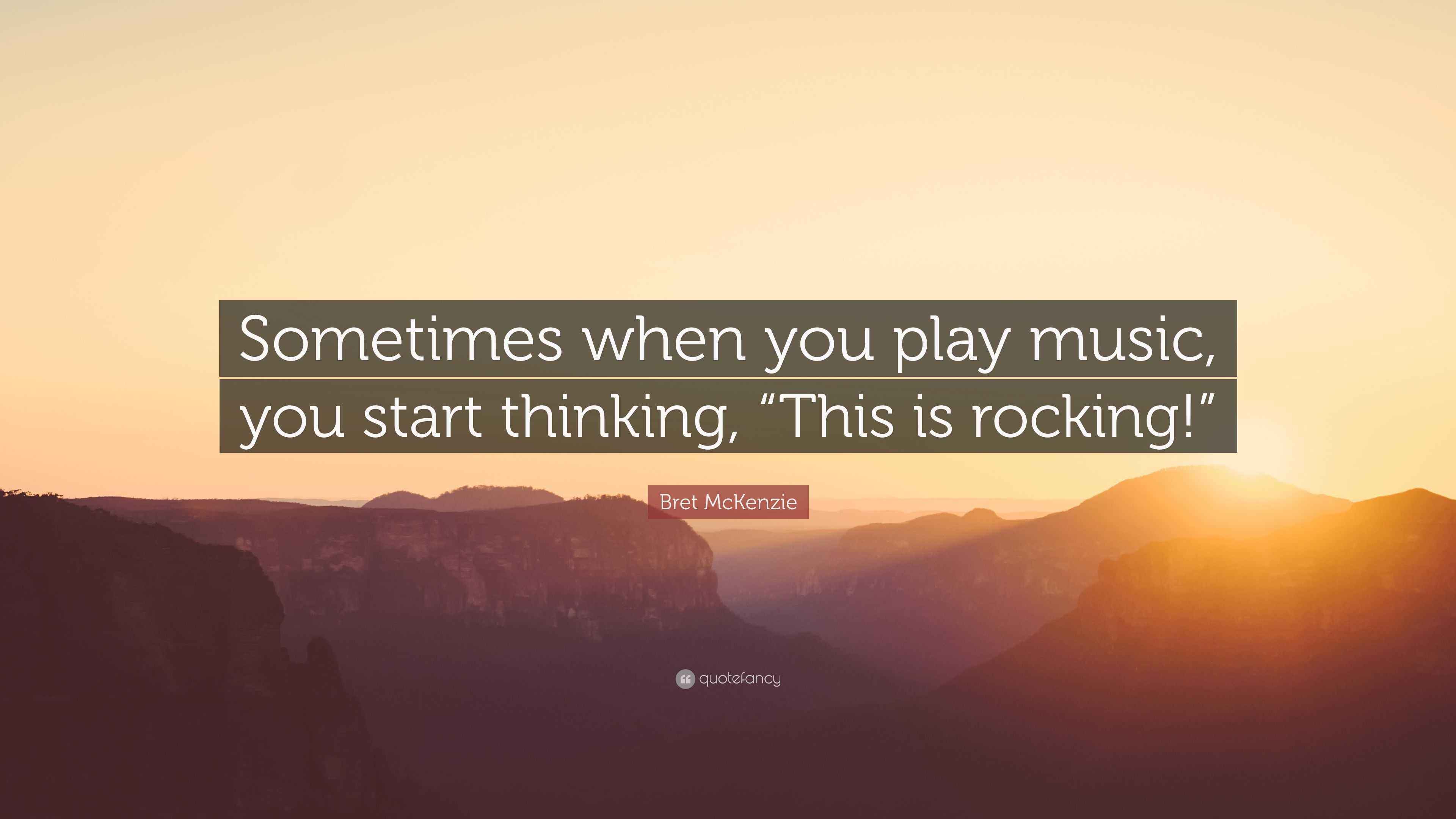 Bret McKenzie Quote “Sometimes when you play music, you start thinking