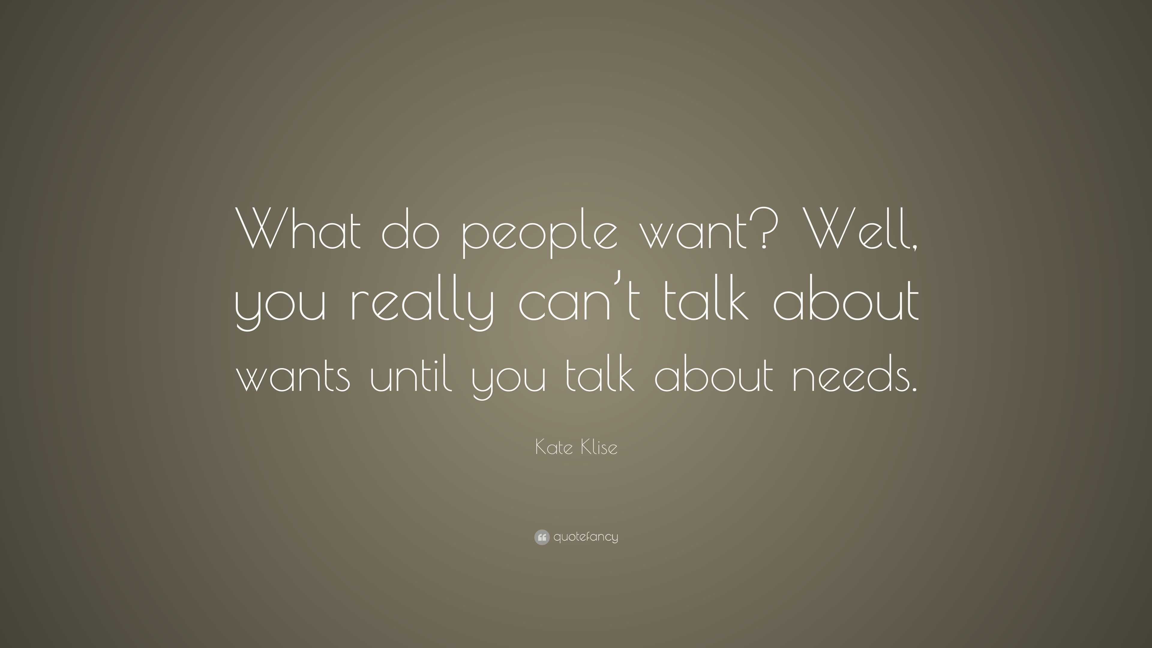 Kate Klise Quote: “What do people want? Well, you really can’t talk ...