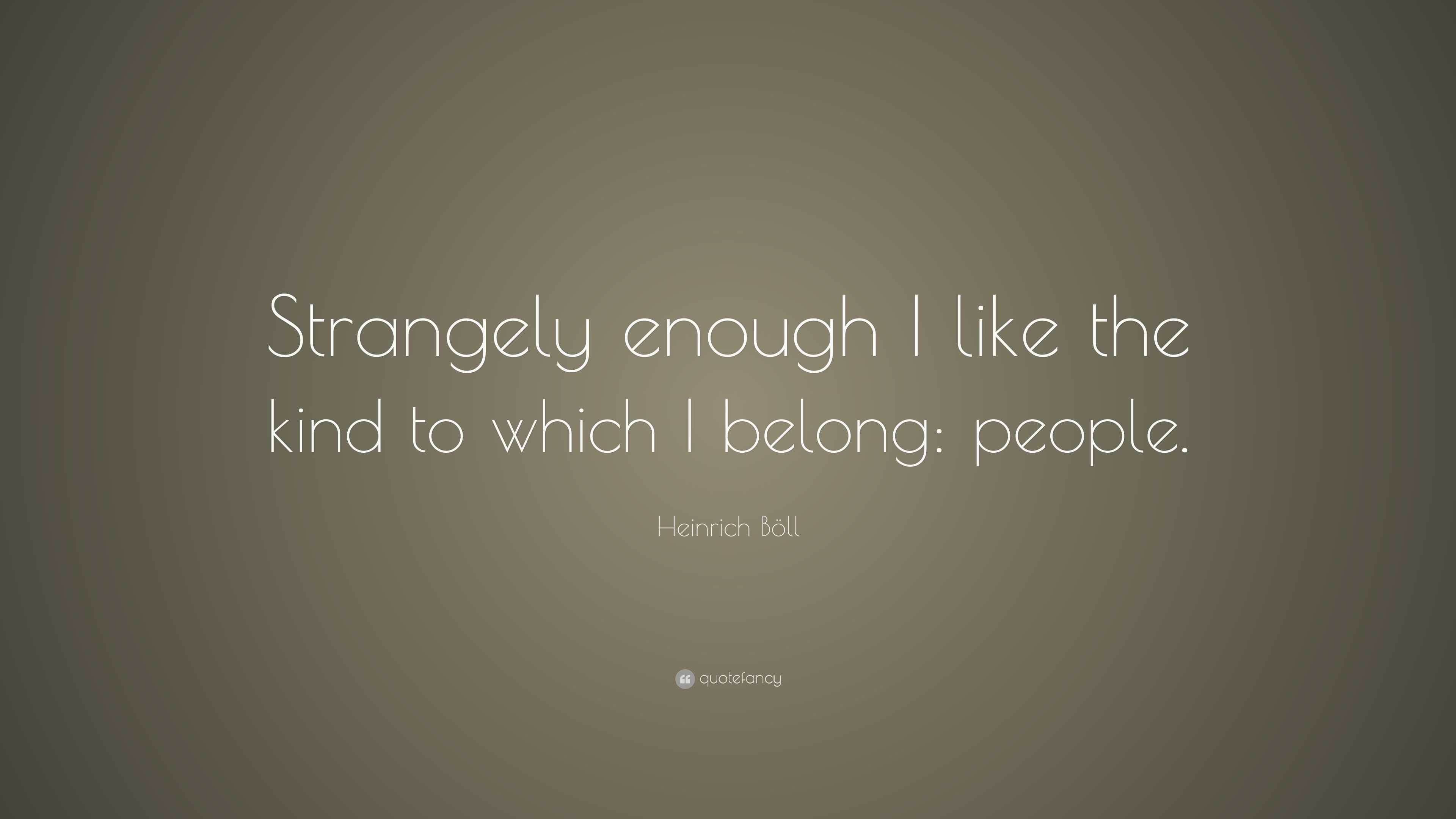 heinrich-b-ll-quote-strangely-enough-i-like-the-kind-to-which-i