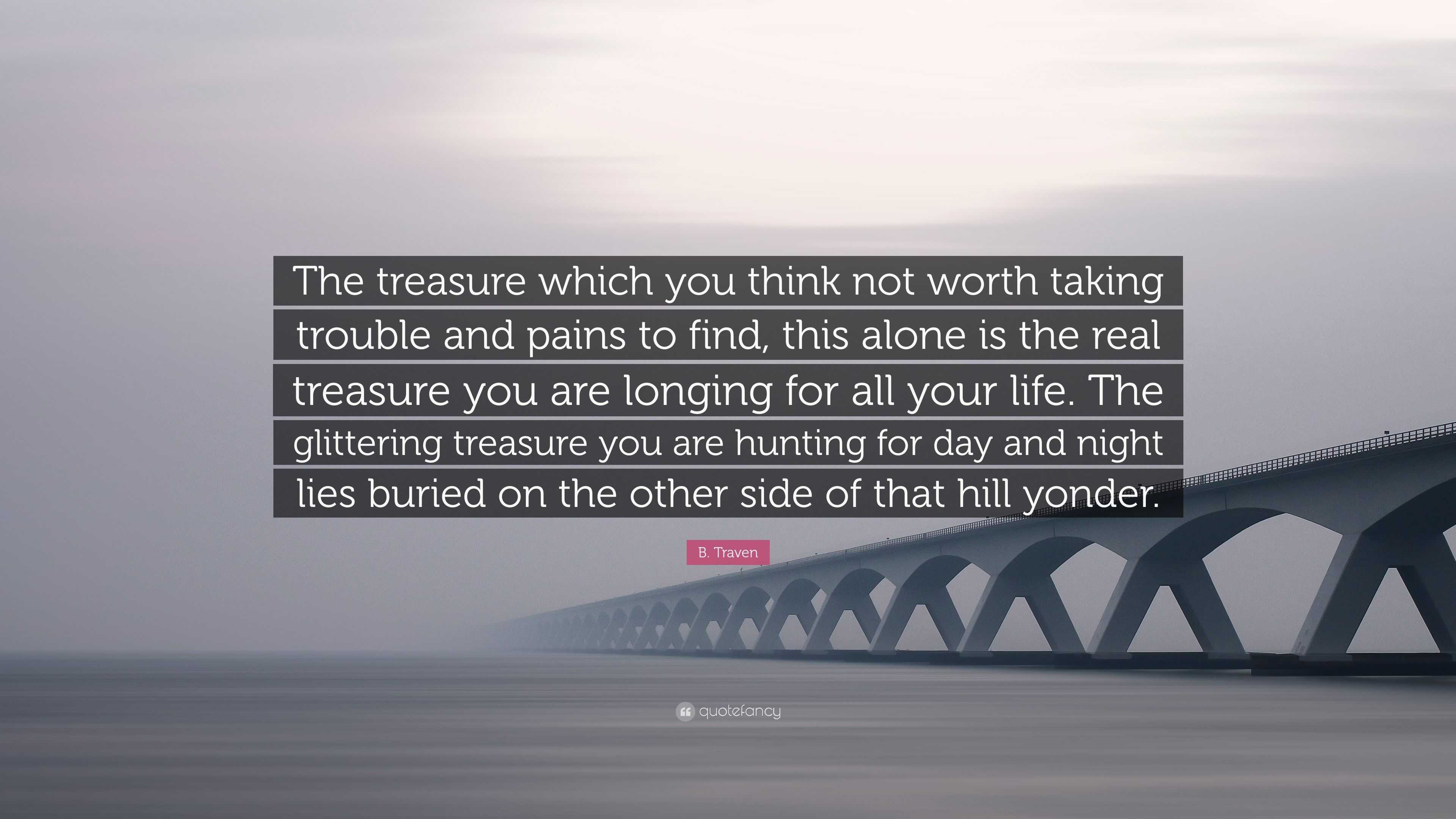 B. Traven Quote: “The Treasure Which You Think Not Worth Taking Trouble ...