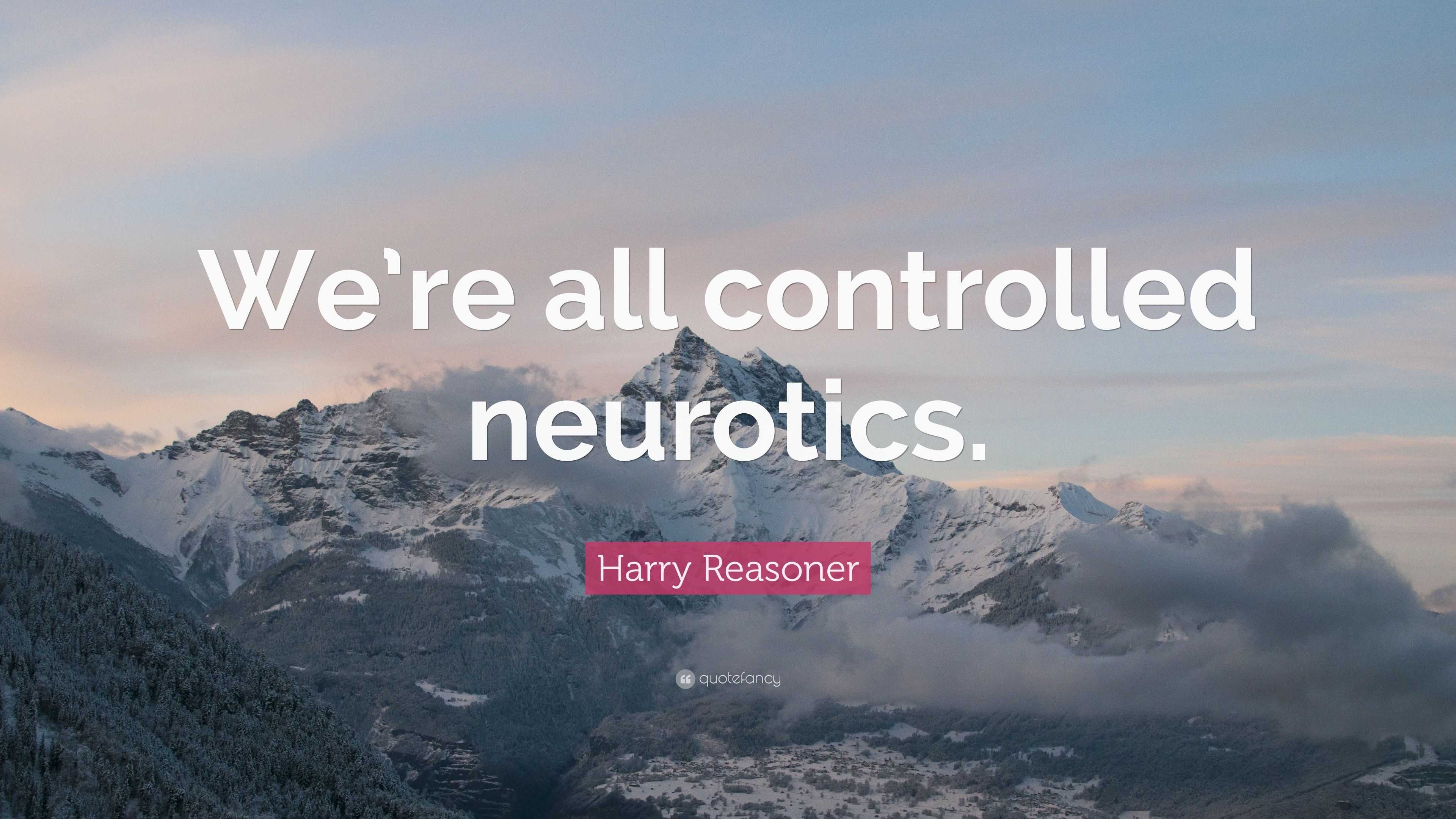 Harry Reasoner Quote “were All Controlled Neurotics” 6848