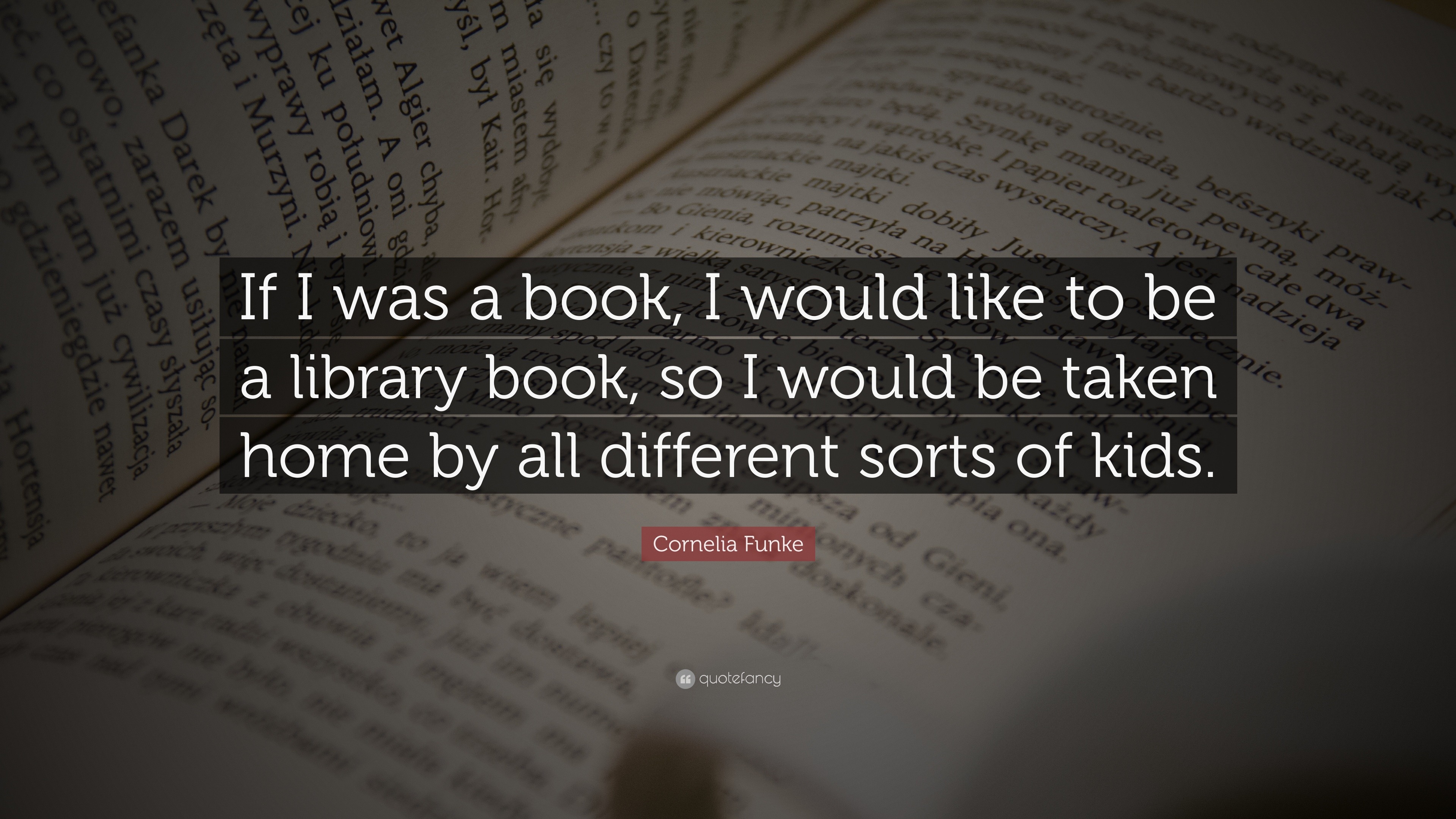 Cornelia Funke Quote: “If I was a book, I would like to be a library ...