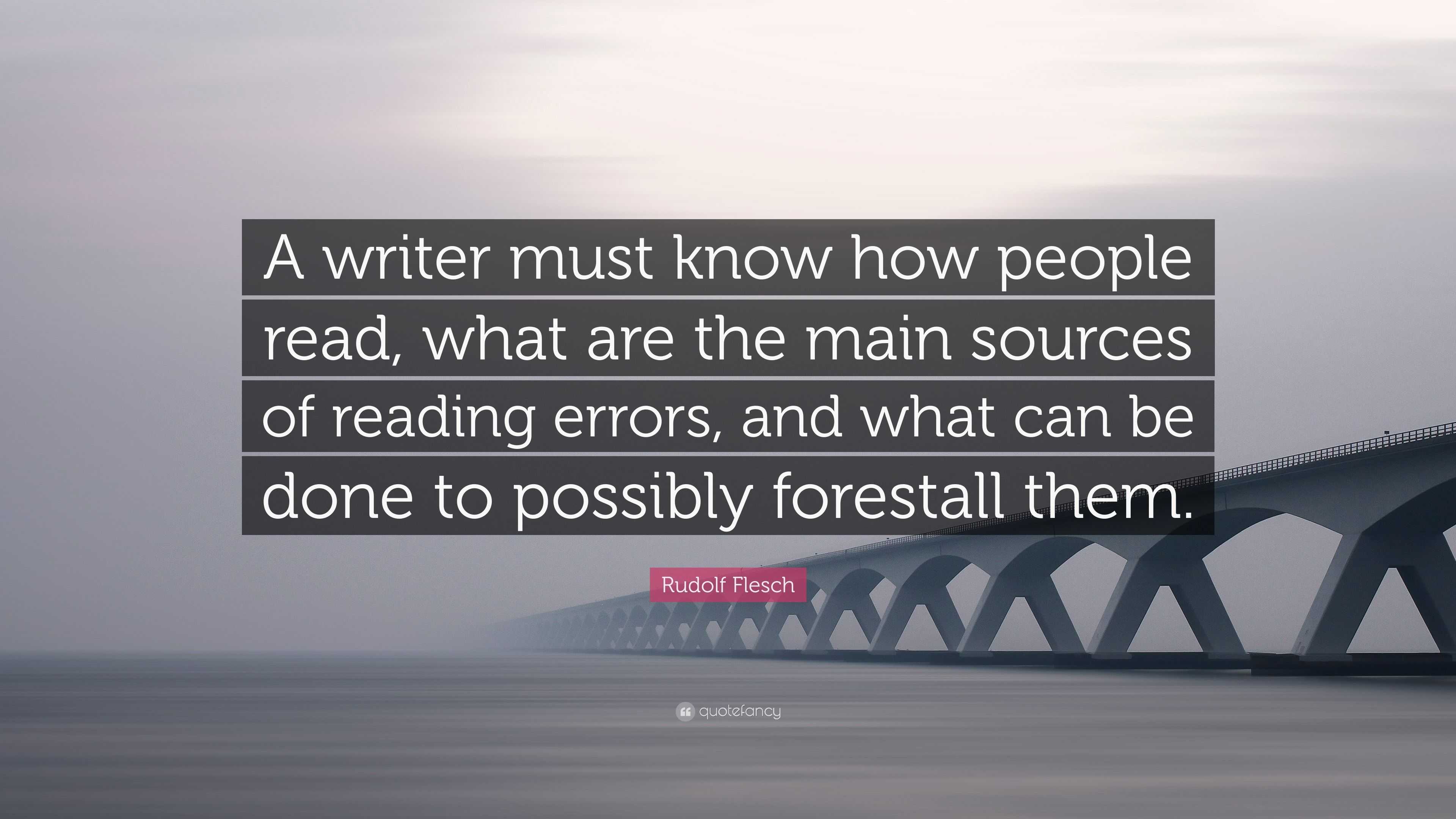 Rudolf Flesch Quote: “A writer must know how people read, what are the ...