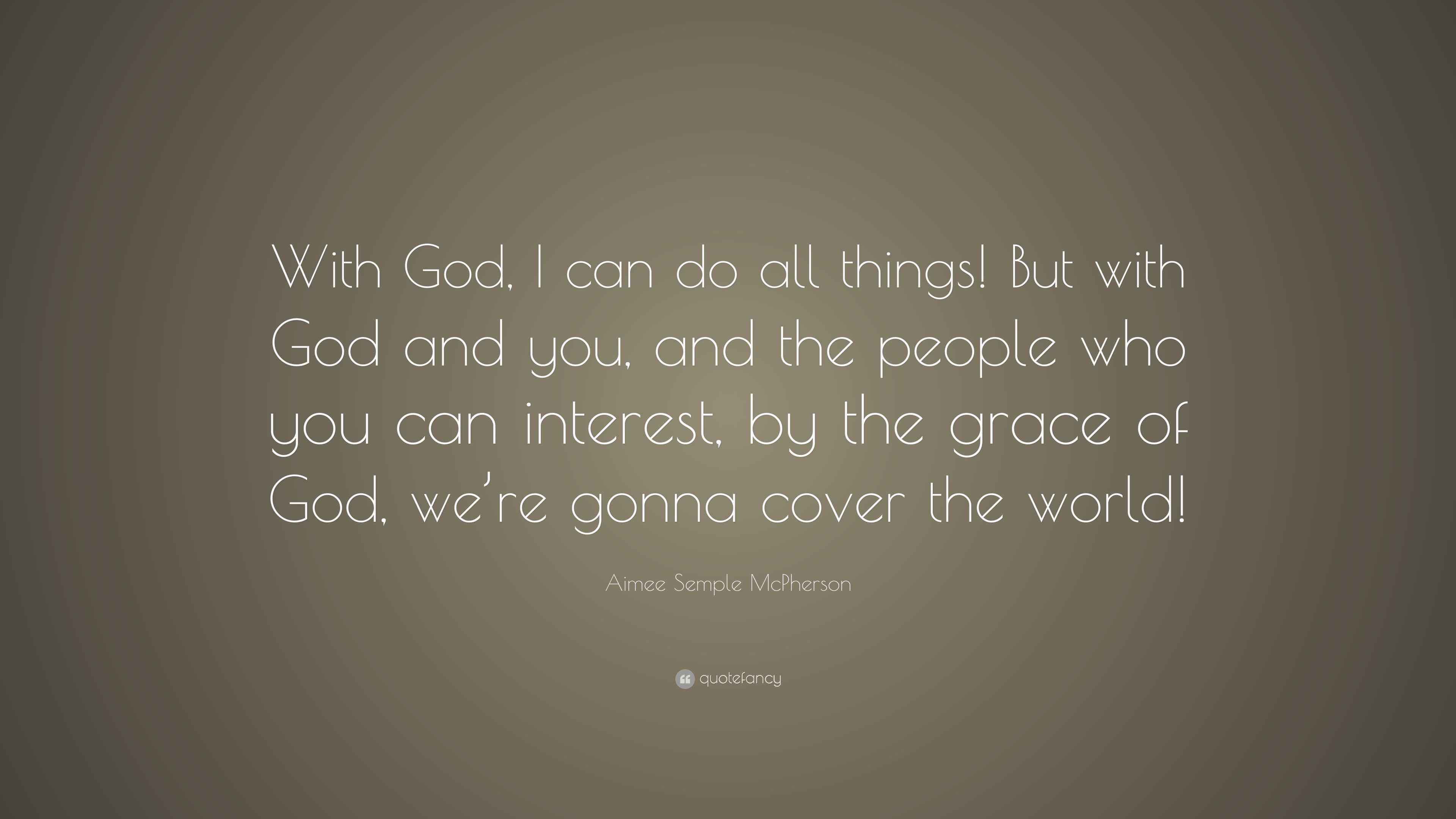 Aimee Semple McPherson Quote “With God, I can do all things! But with