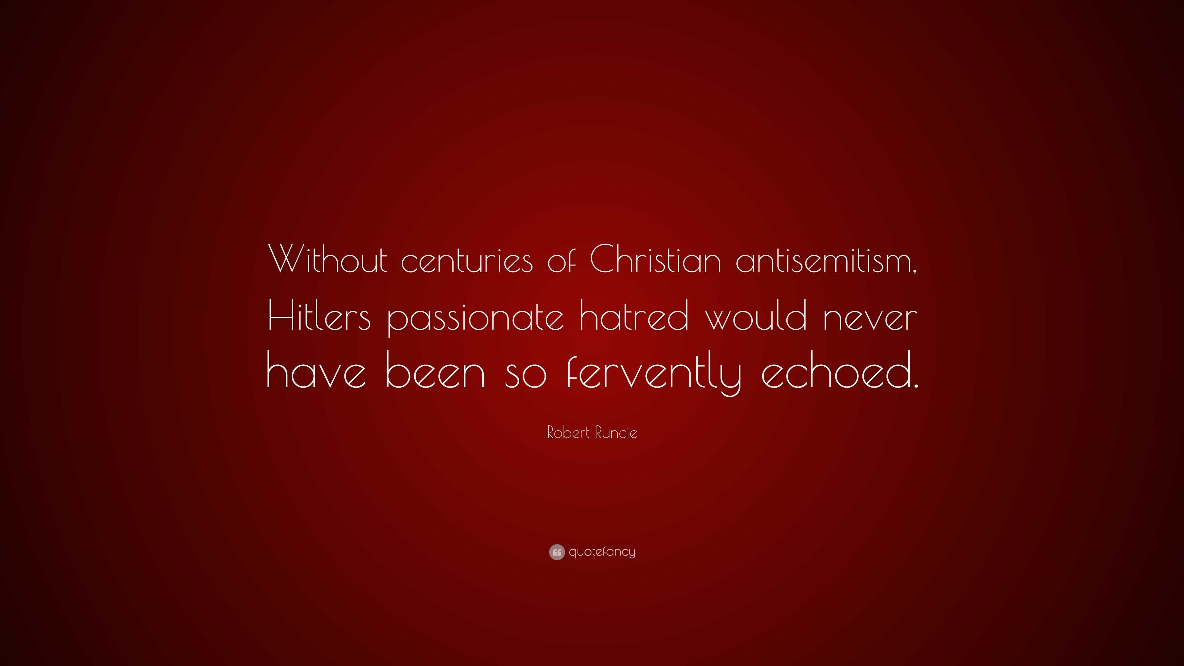 Robert Runcie Quote: “Without centuries of Christian antisemitism ...