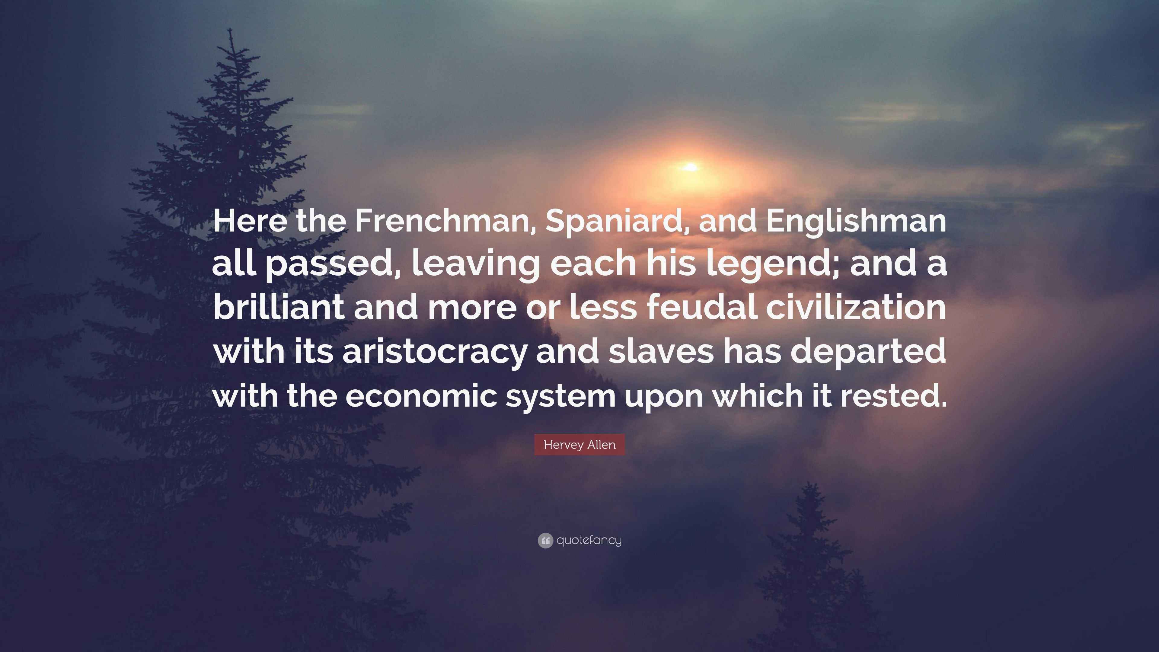 Hervey Allen Quote “Here the Frenchman, Spaniard, and Englishman all