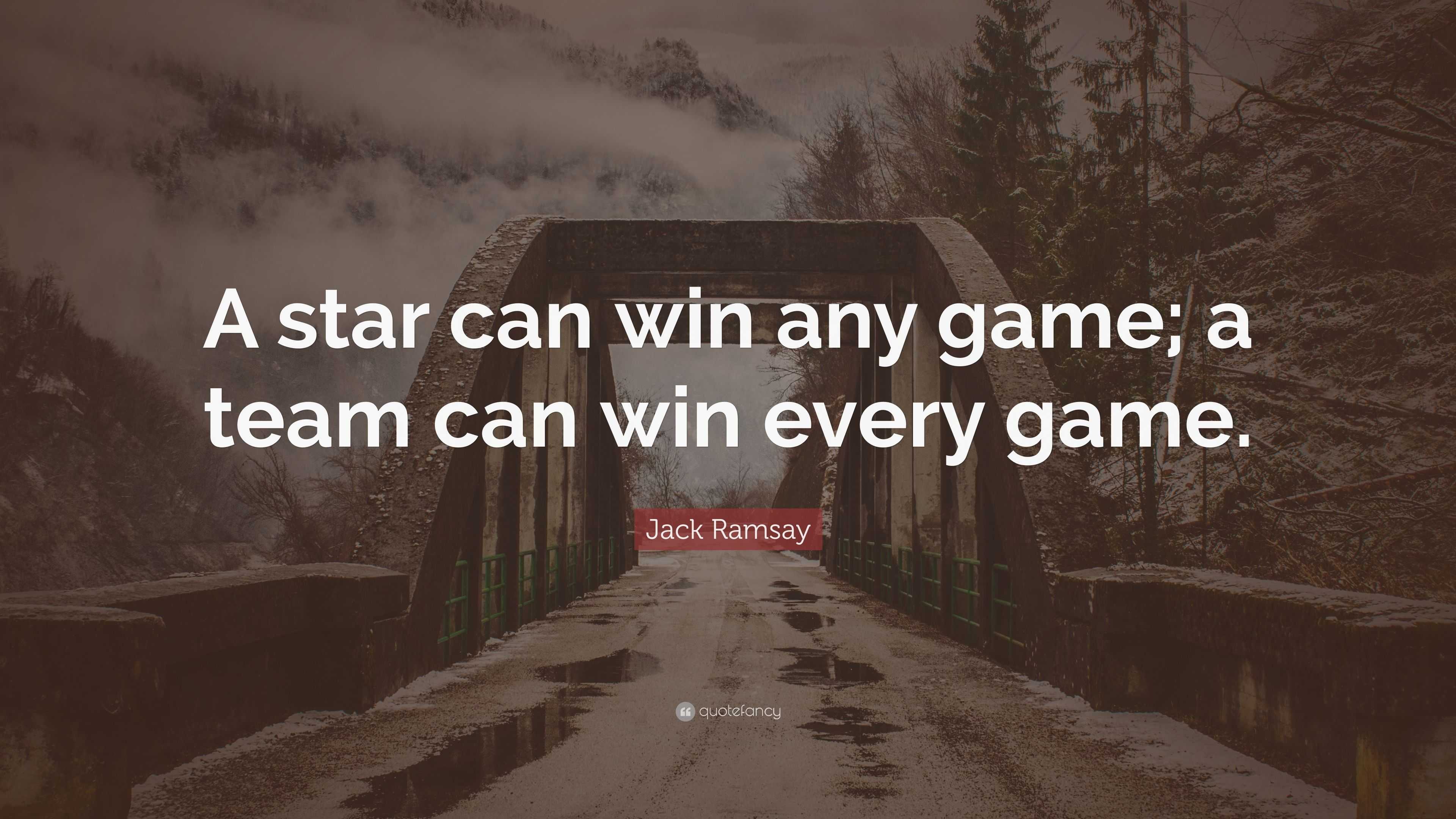 Jack Ramsay Quote: “A star can win any game; a team can win every game.”