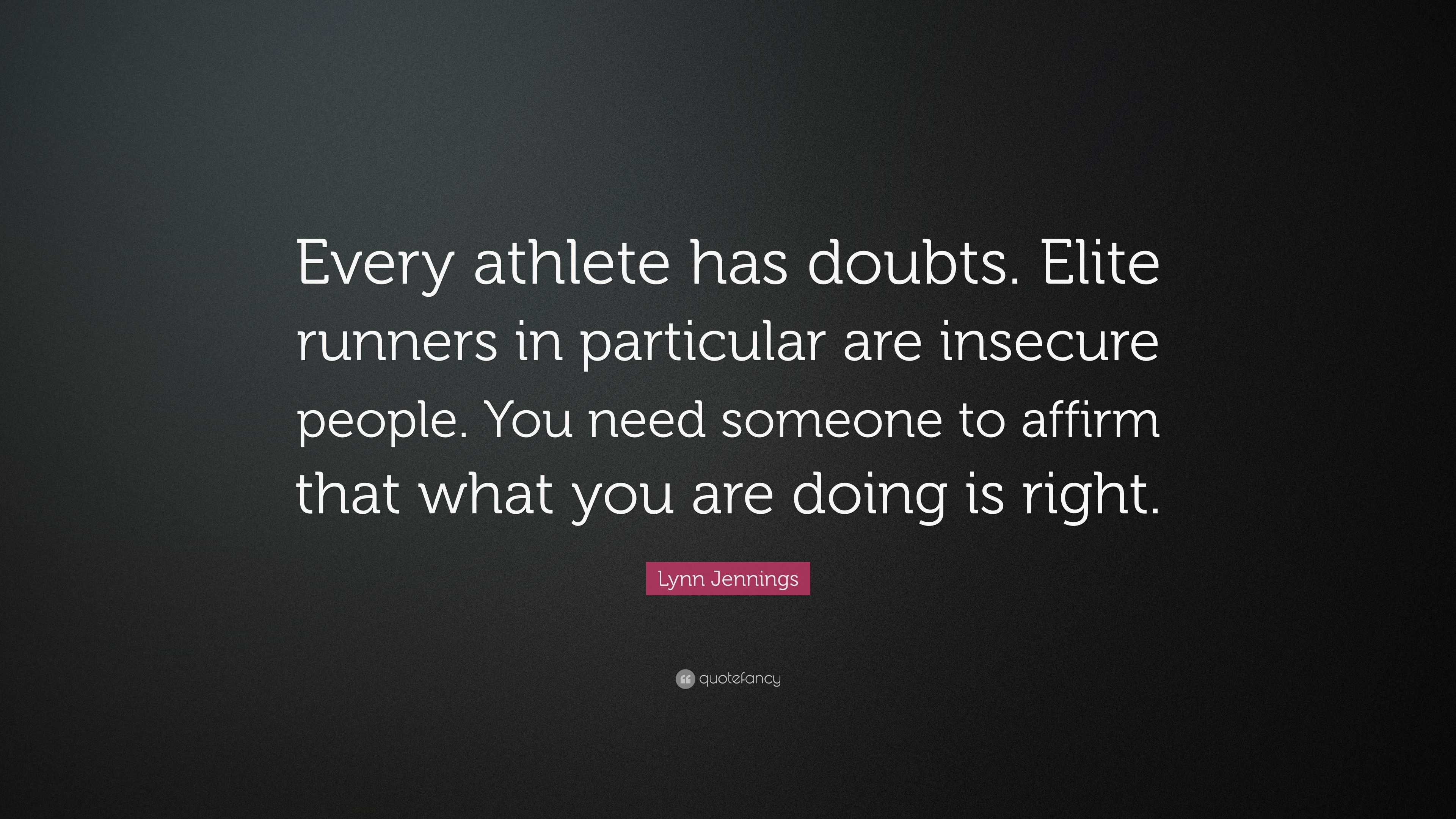 Lynn Jennings Quote: “Every athlete has doubts. Elite runners in ...