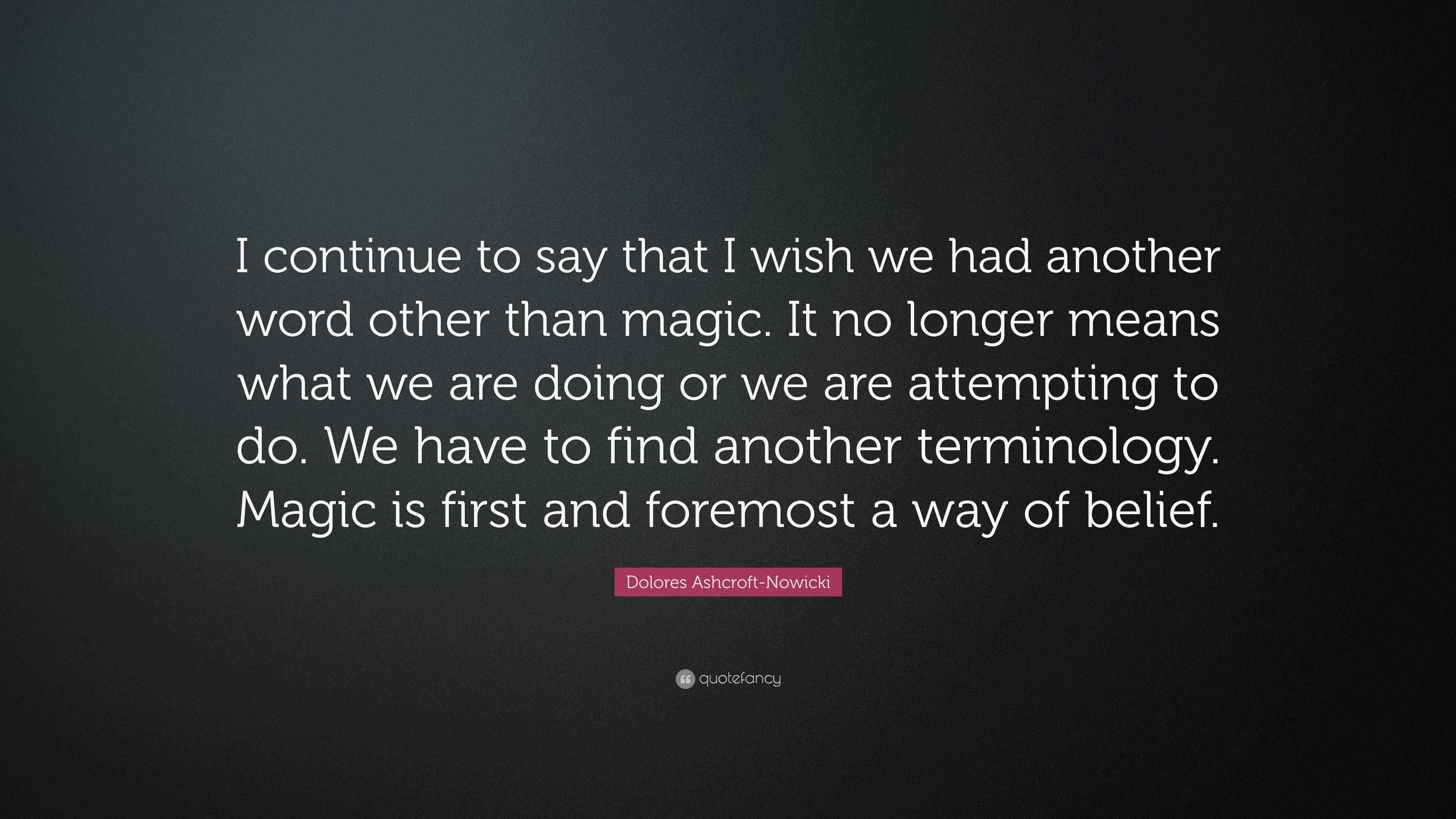 Dolores AshcroftNowicki Quote “I continue to say that I wish we had another word other than