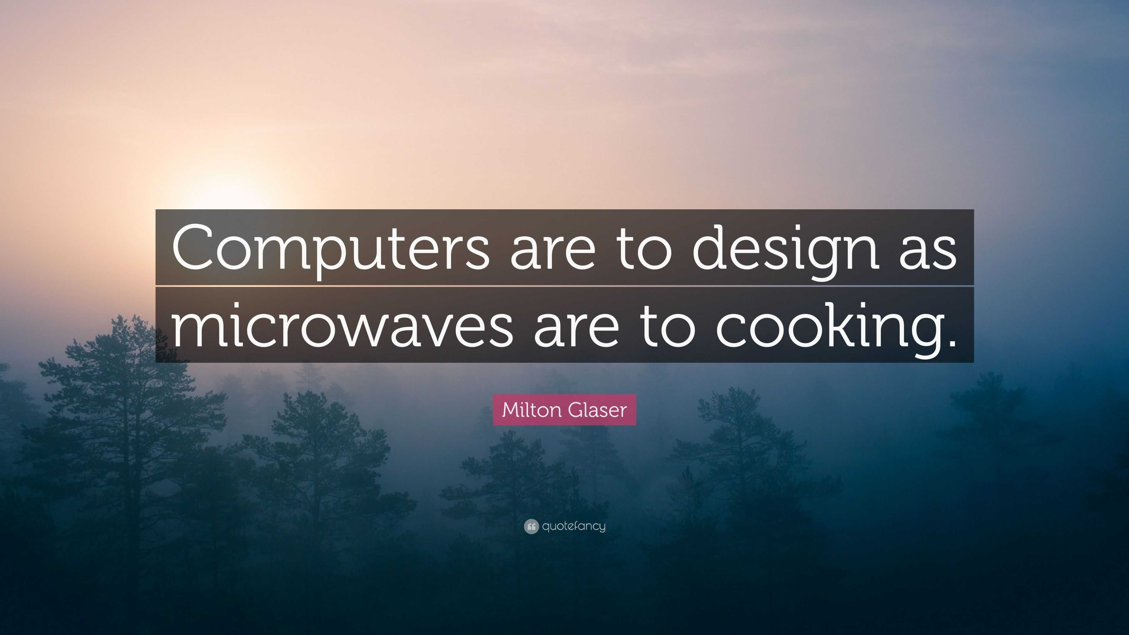 Milton Glaser Quote: "Computers are to design as ...