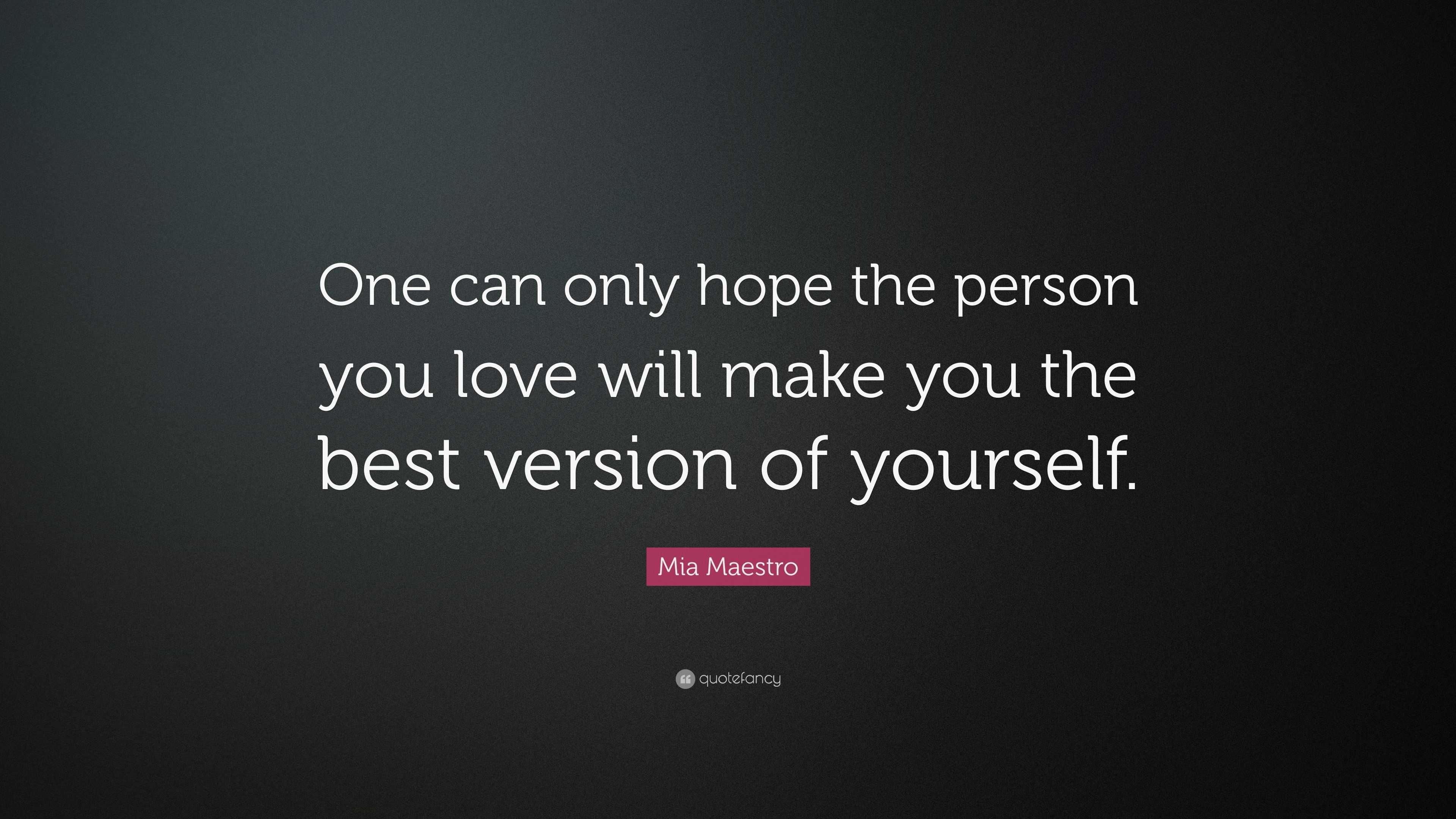 Mia Maestro Quote: “One can only hope the person you love will make you ...