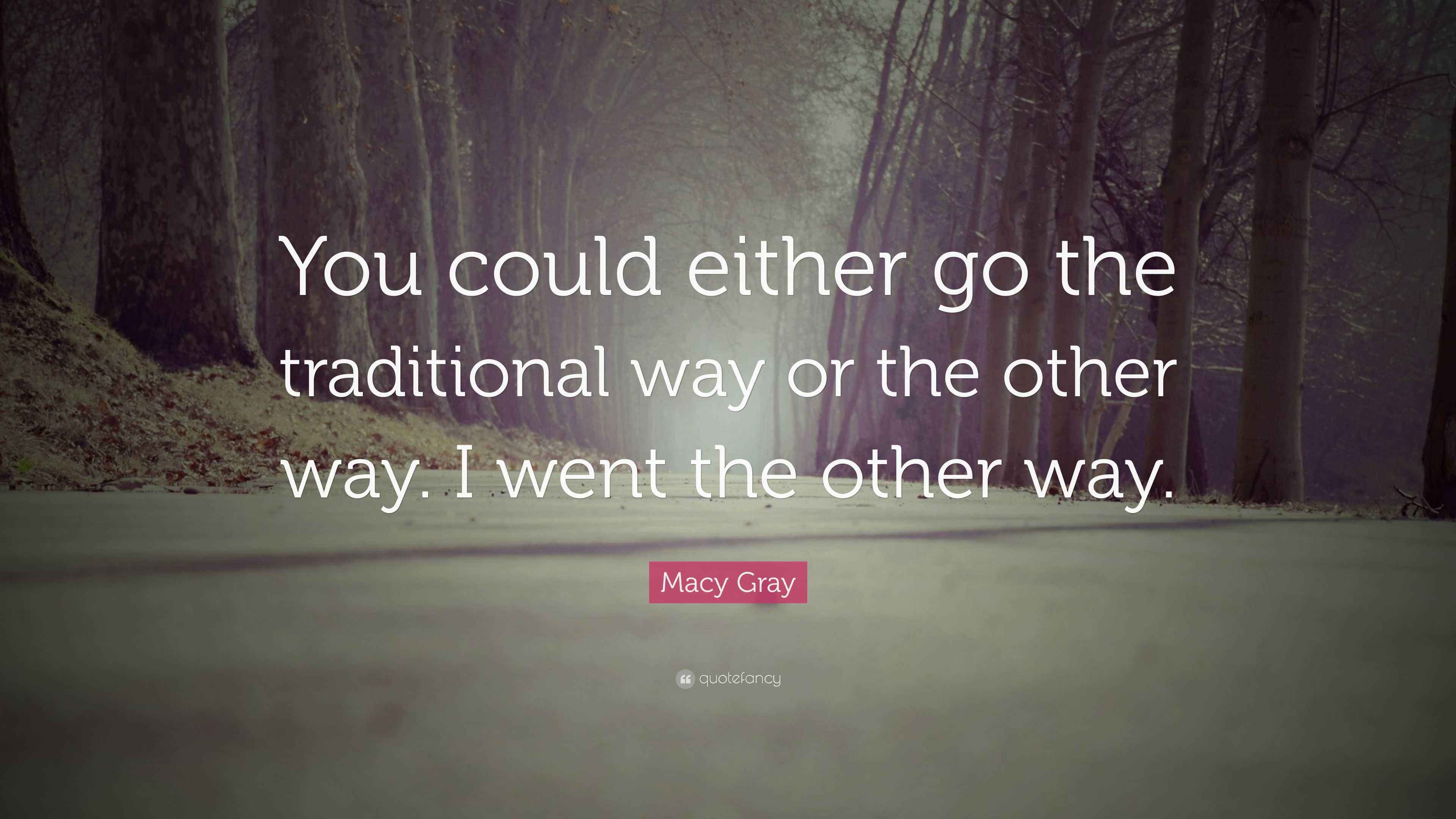 Macy Gray Quote “You could either go the traditional way or the other