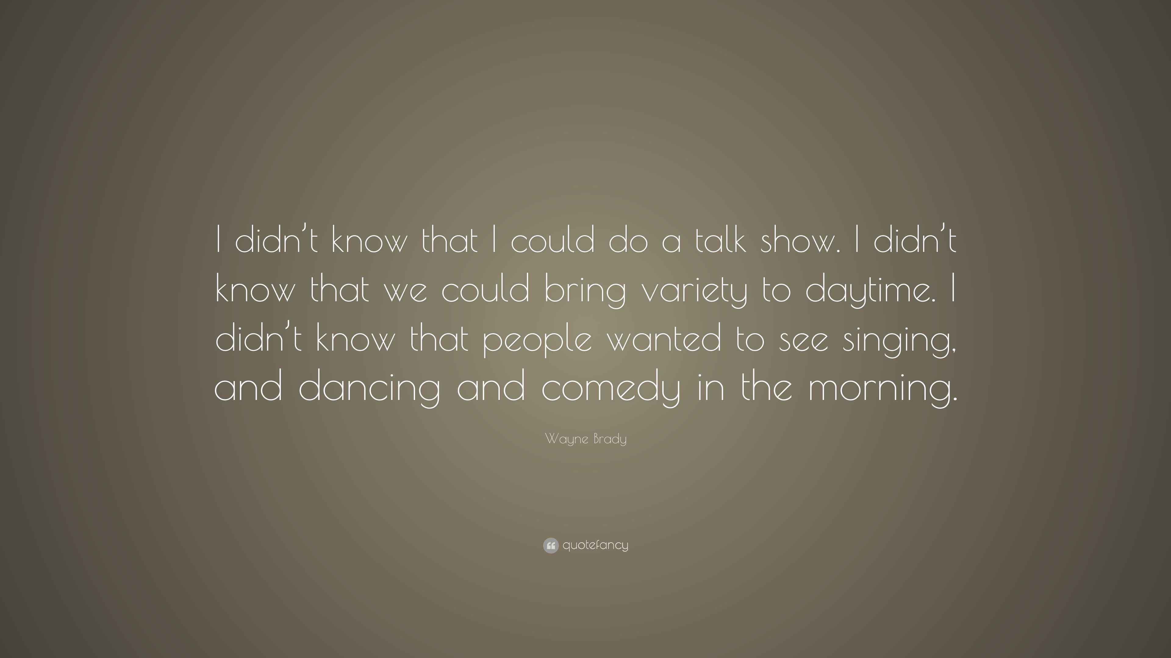 Wayne Brady Quote “I didn’t know that I could do a talk show. I didn’t