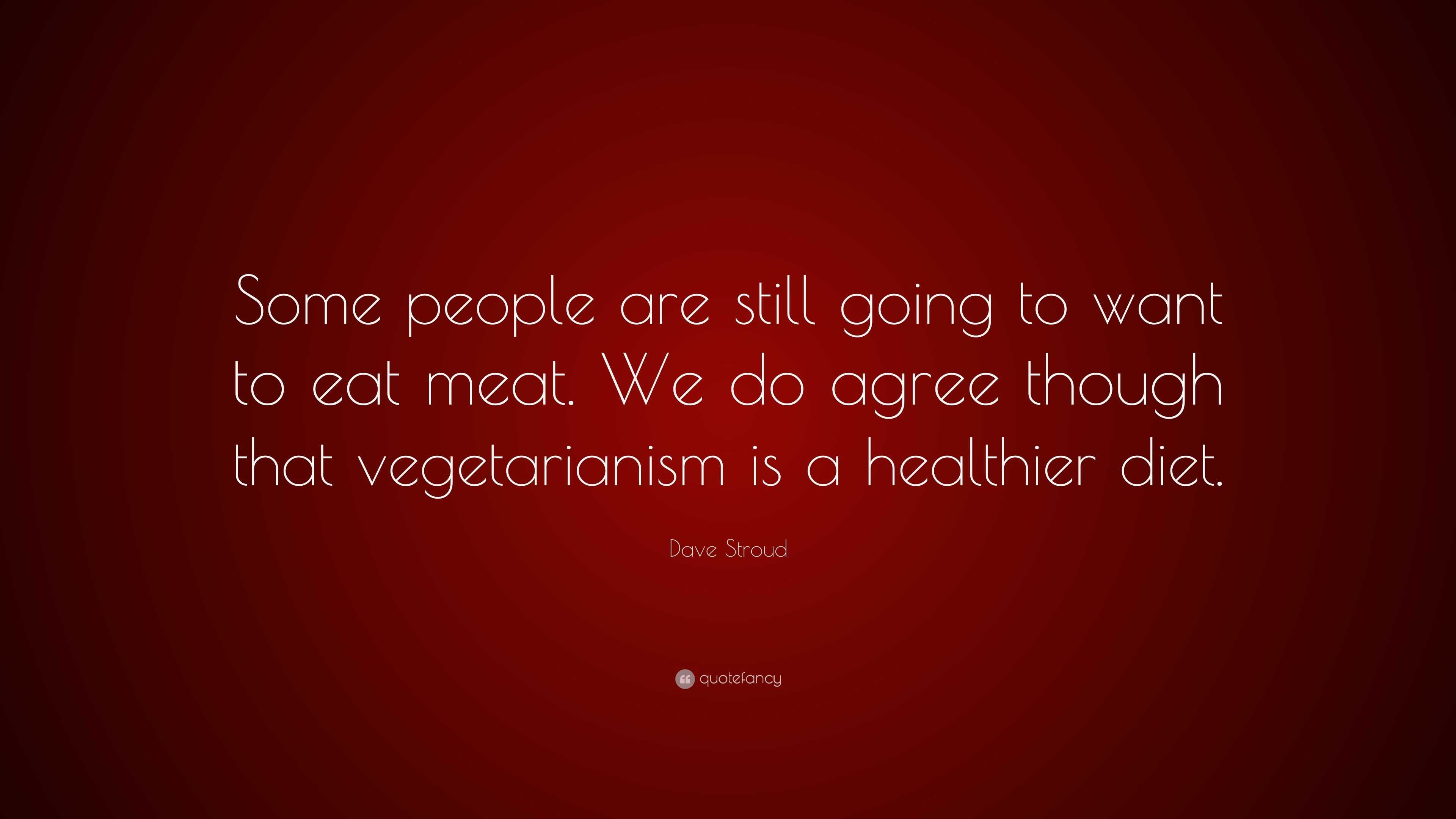 Dave Stroud Quote: “Some people are still going to want to eat meat. We ...