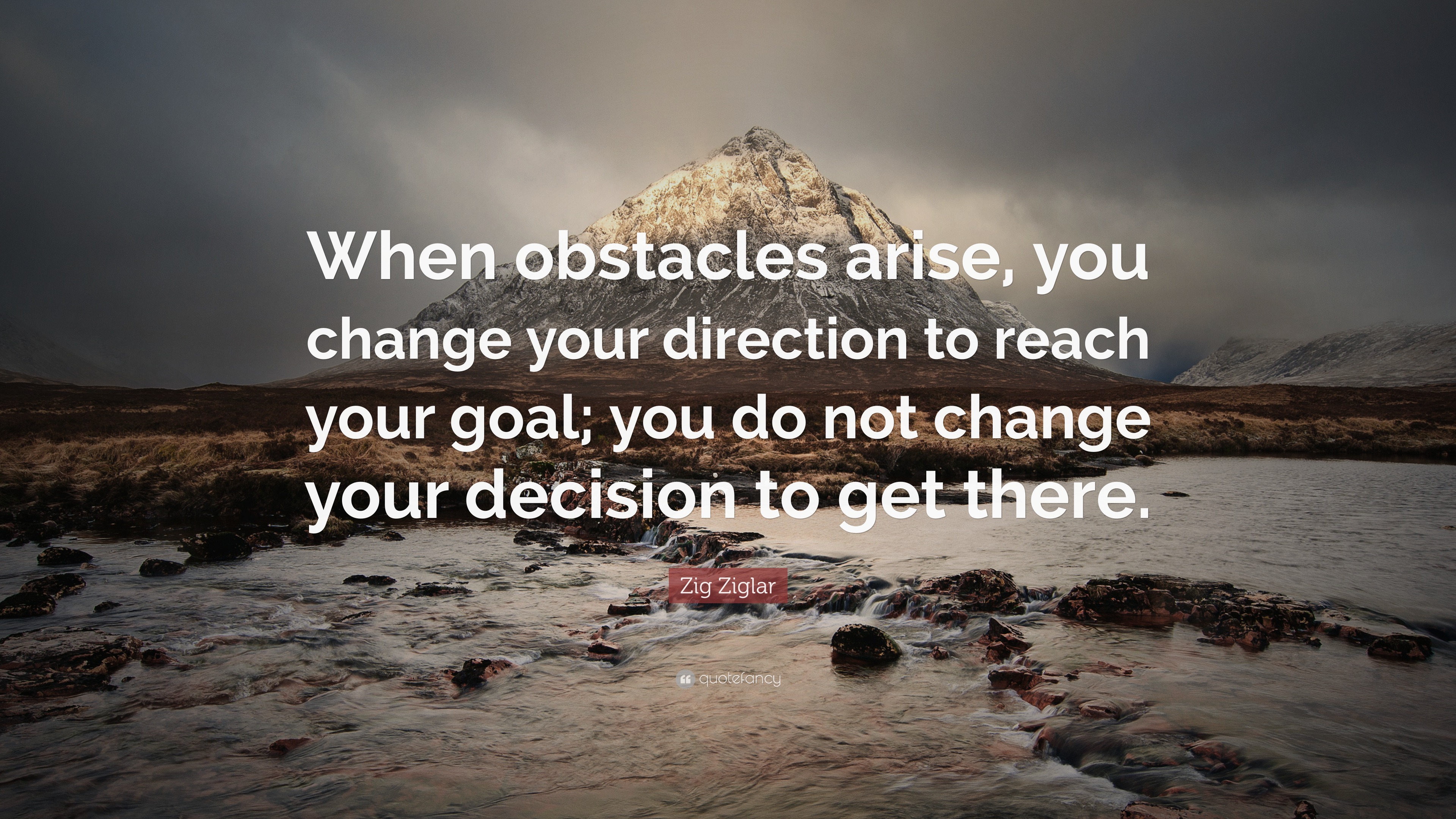 Zig Ziglar Quote: “When obstacles arise, you change your direction to ...