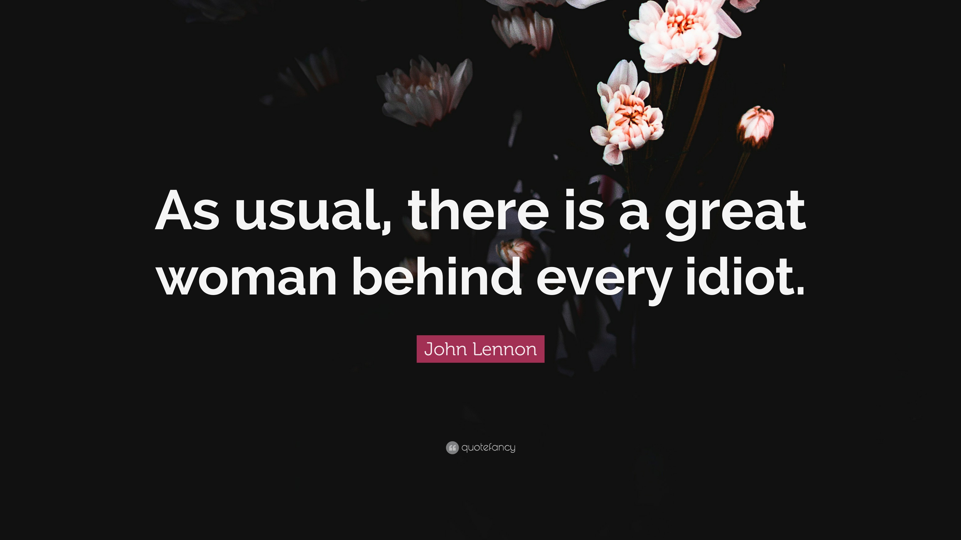 John Lennon quote: Women  I mean, they are the other half