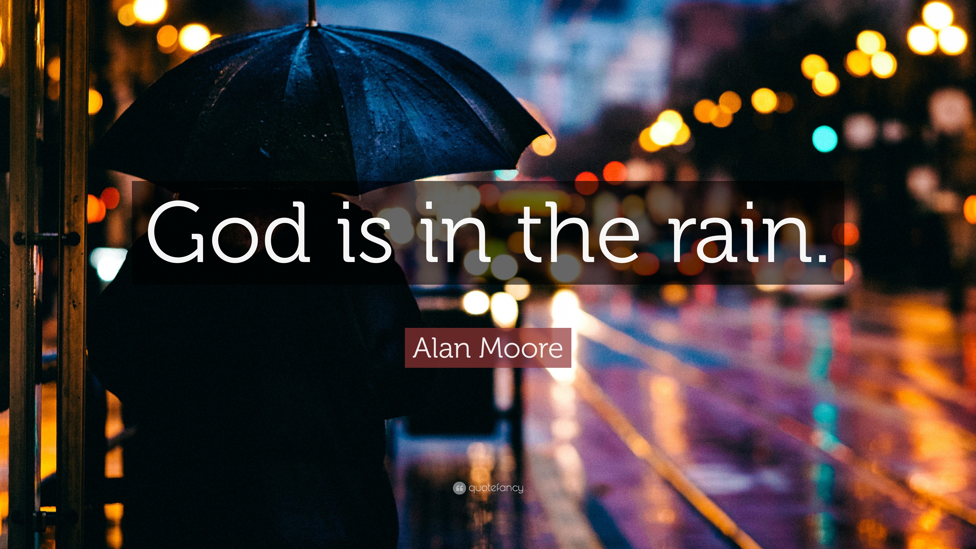 Alan Moore Quote “God is in the rain.”