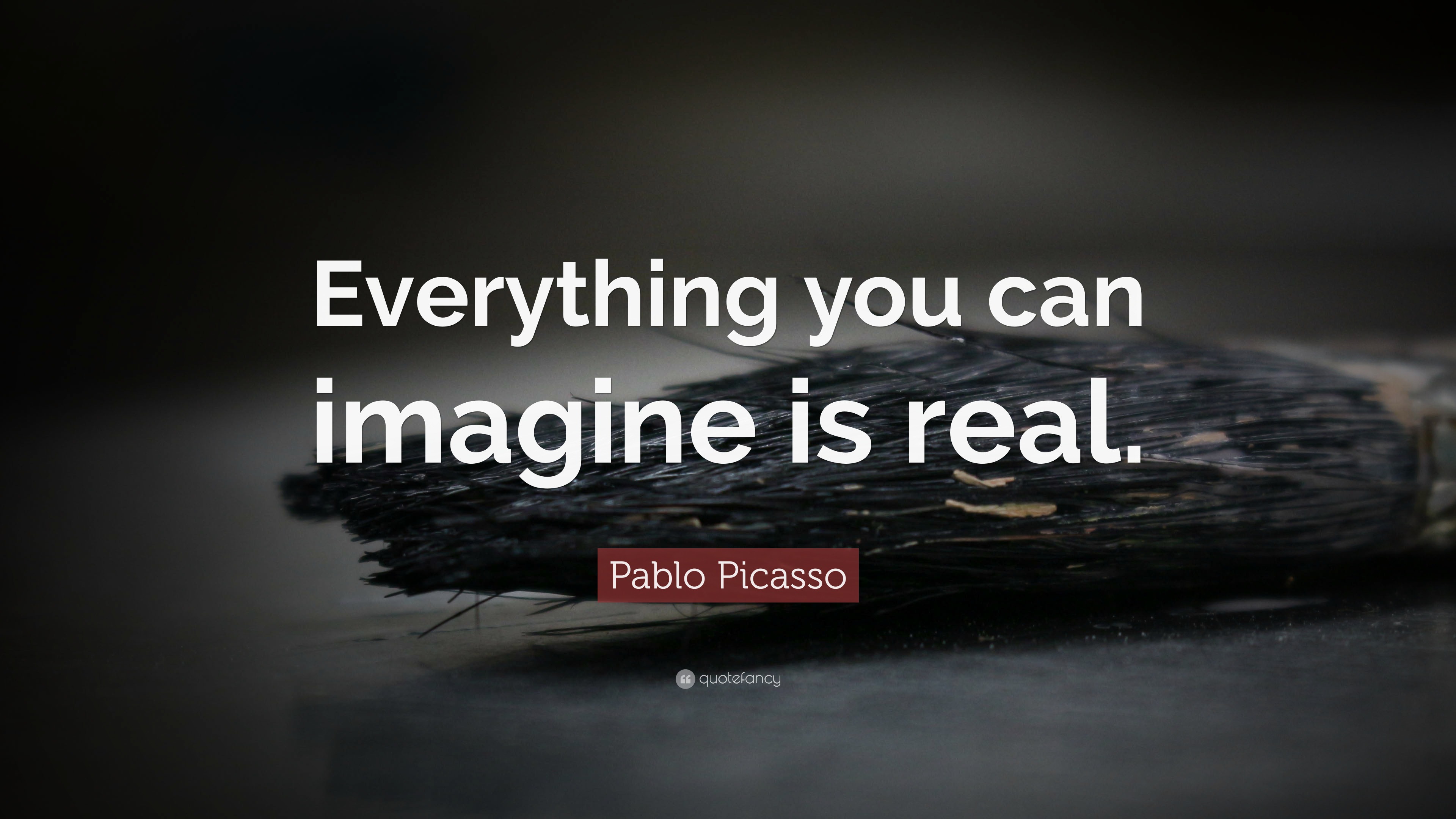 Pablo Picasso Quote “Everything you can imagine is real ”