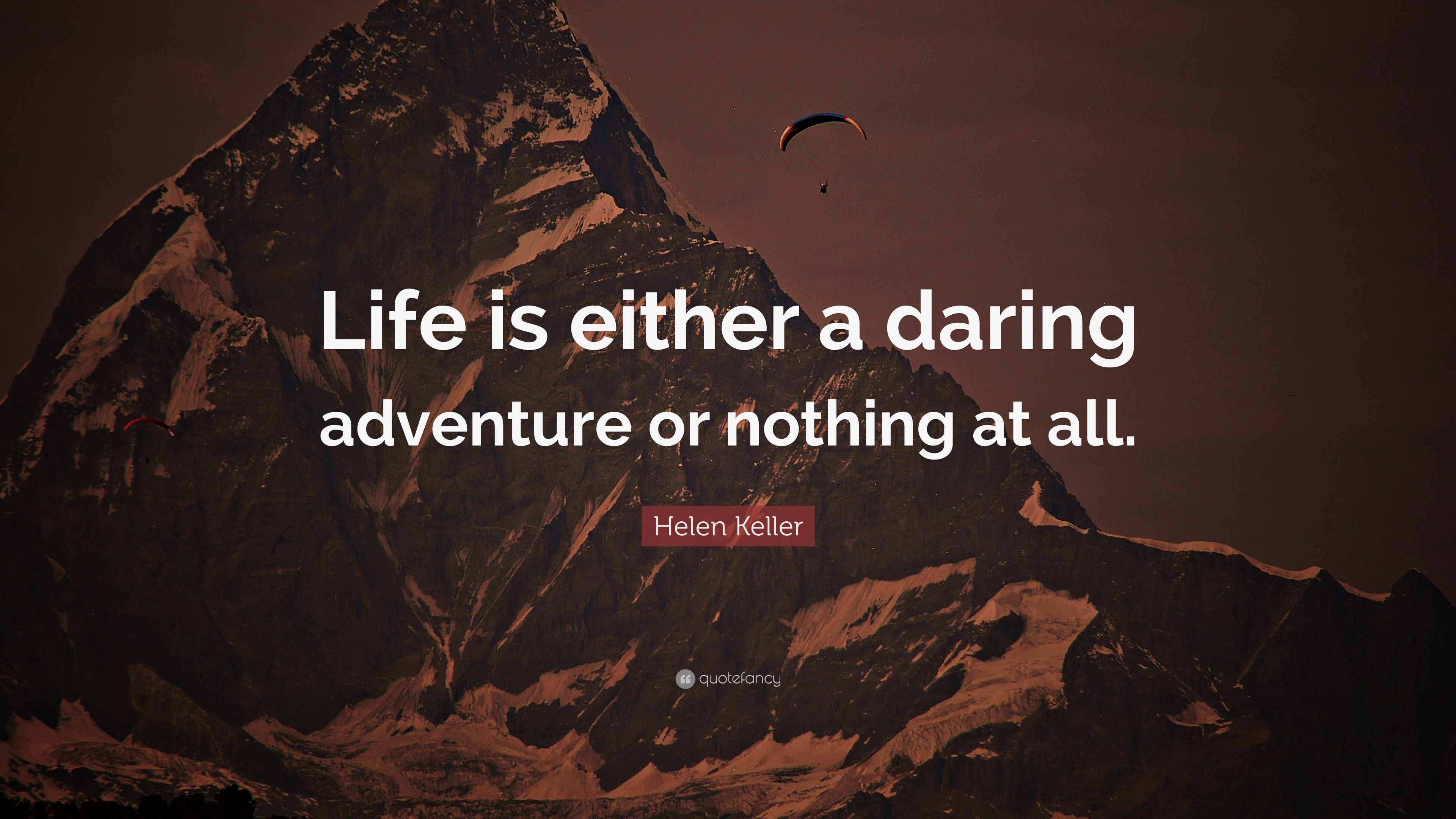 Helen Keller Quote: “Life is either a daring adventure or nothing at all.”