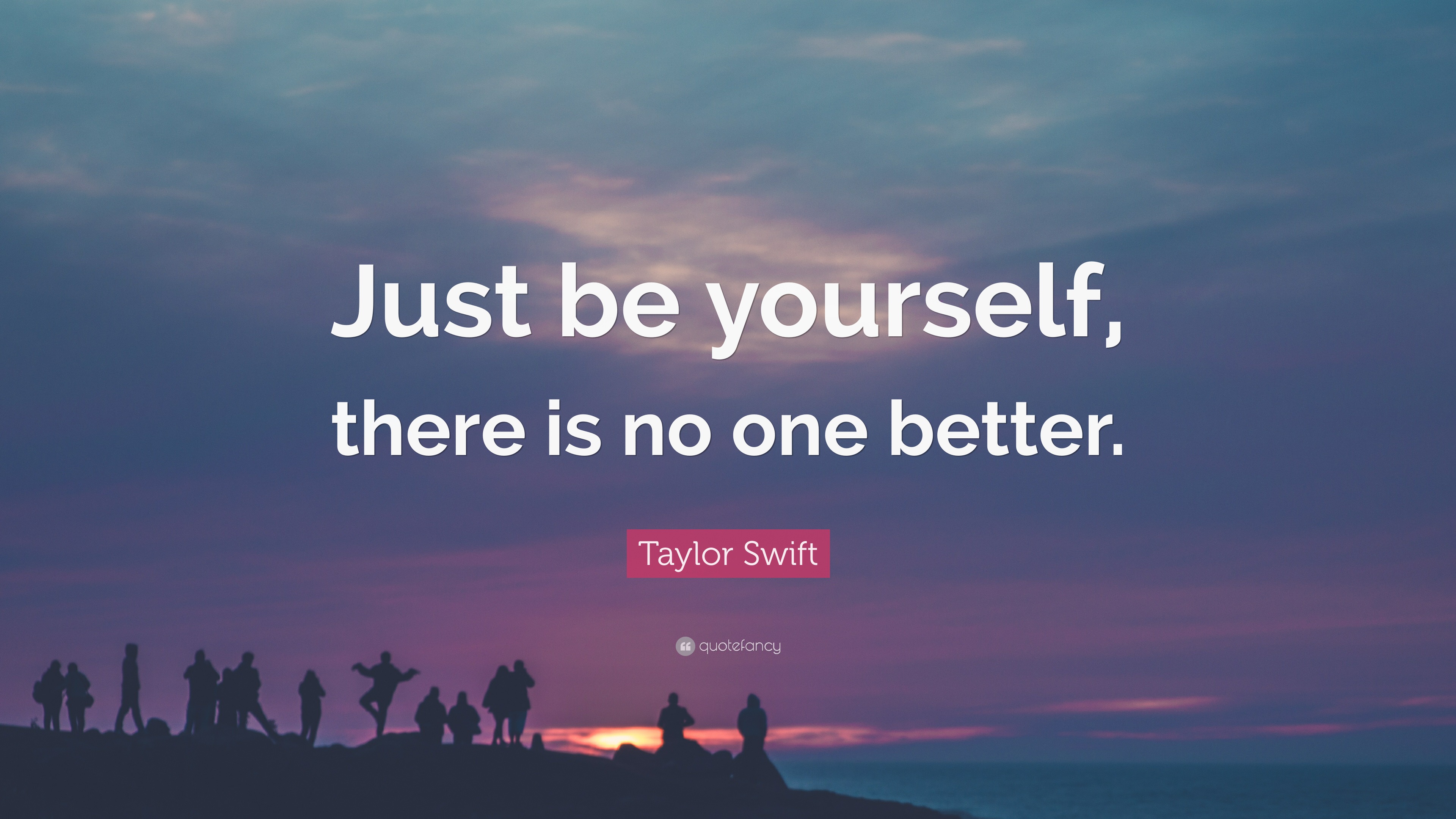 Taylor Swift Quote: “Just be yourself, there is no one better.”