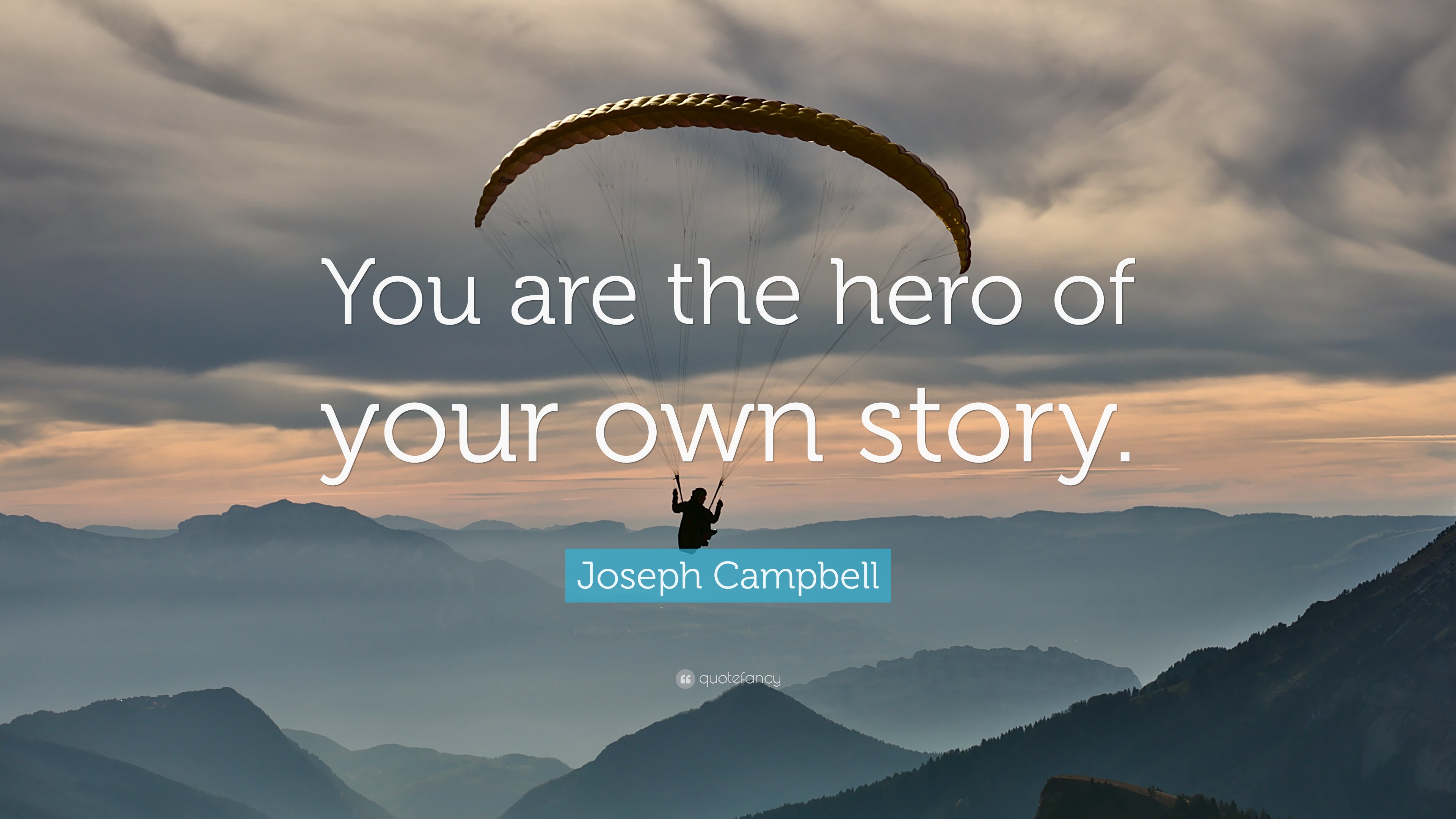 Joseph Campbell Quote: “You are the hero of your own story.”