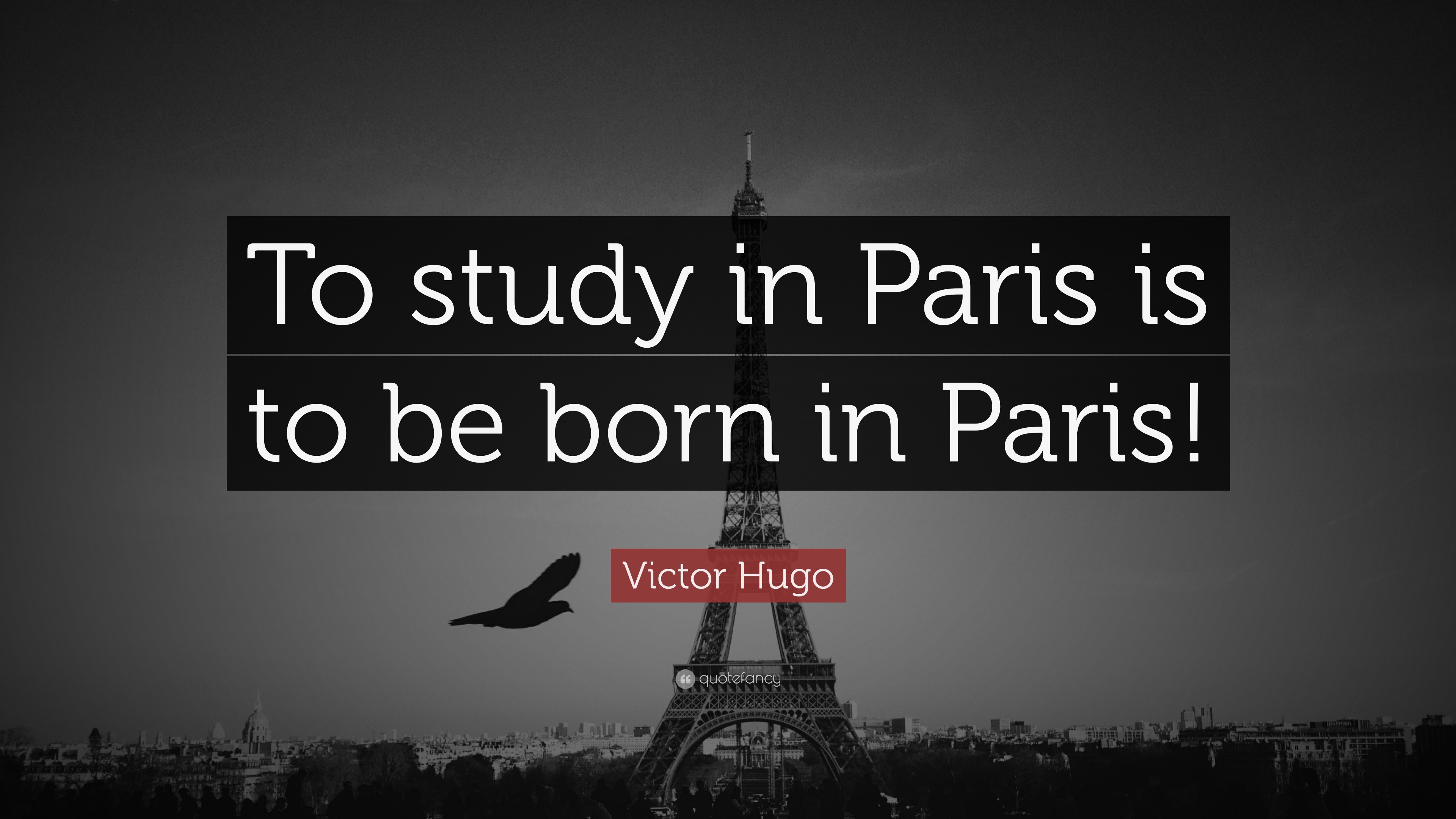 Born in paris. Study in Paris. Study quotes. Study Motivation. About choosing Profession phrase Victor Hugo.