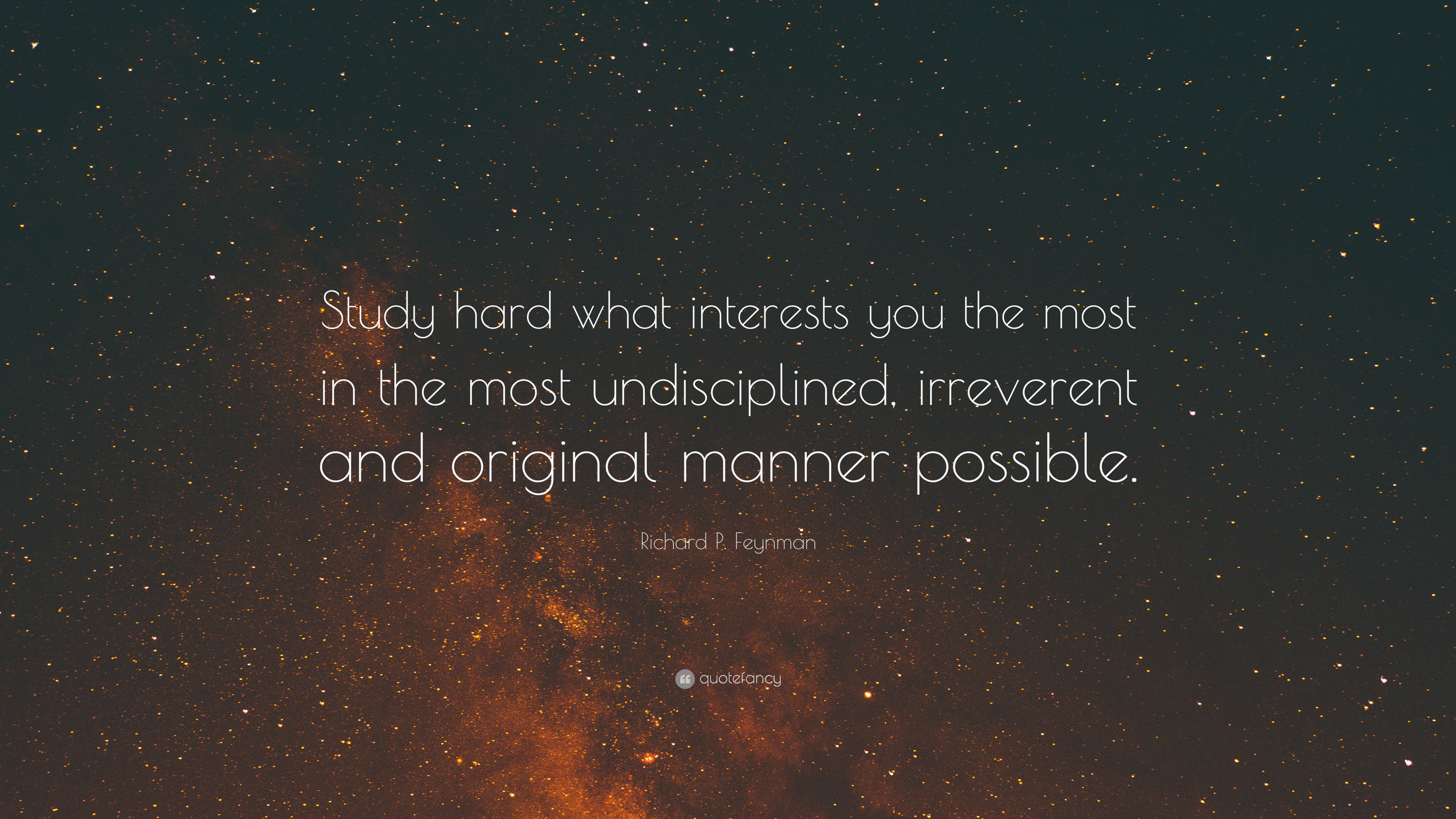 Richard P. Feynman Quote: “Study hard what interests you the most in