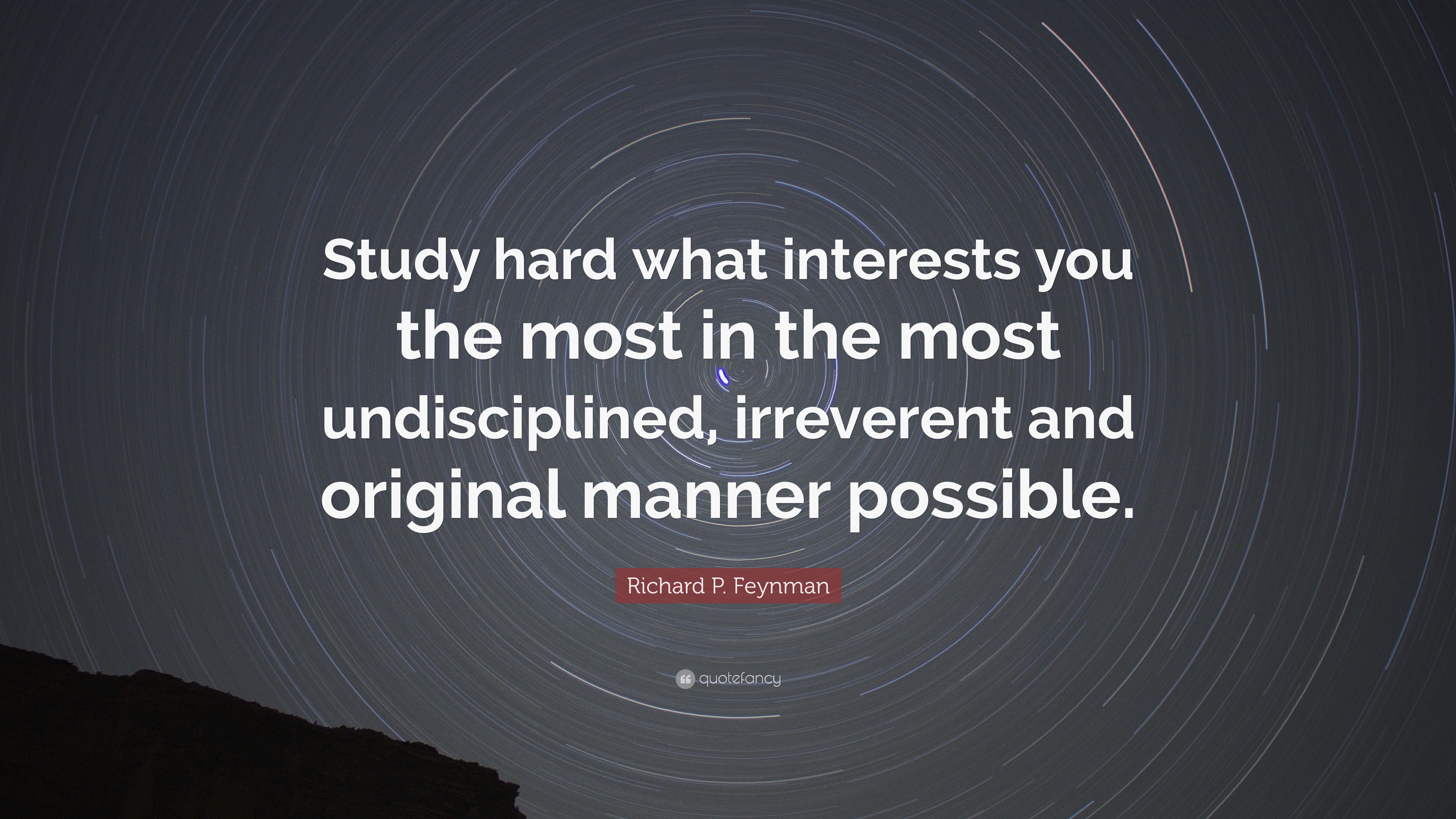 Richard P. Feynman Quote: “Study hard what interests you the most in ...