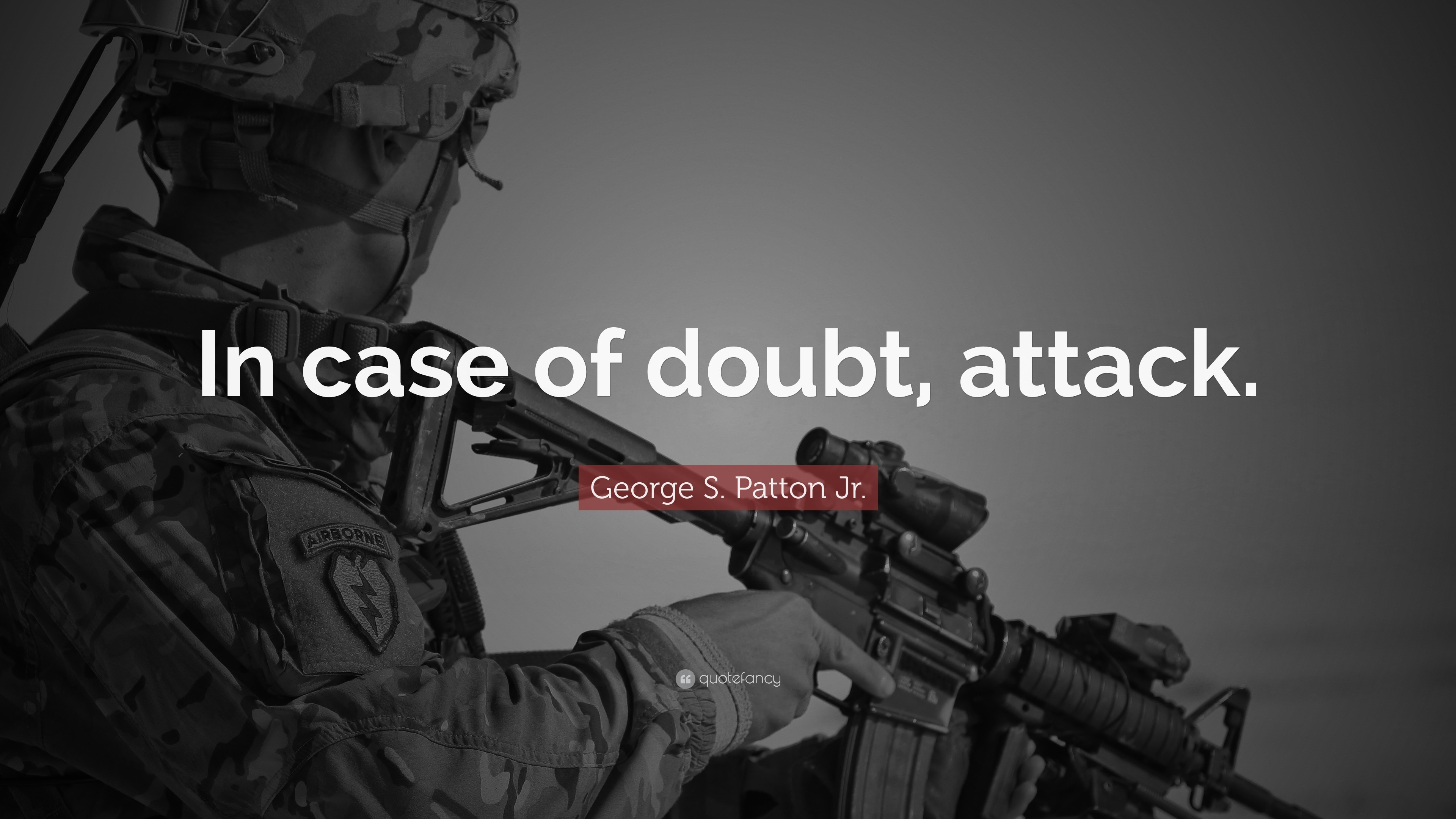 George S. Patton Jr. Quote: “In case of doubt, attack.”