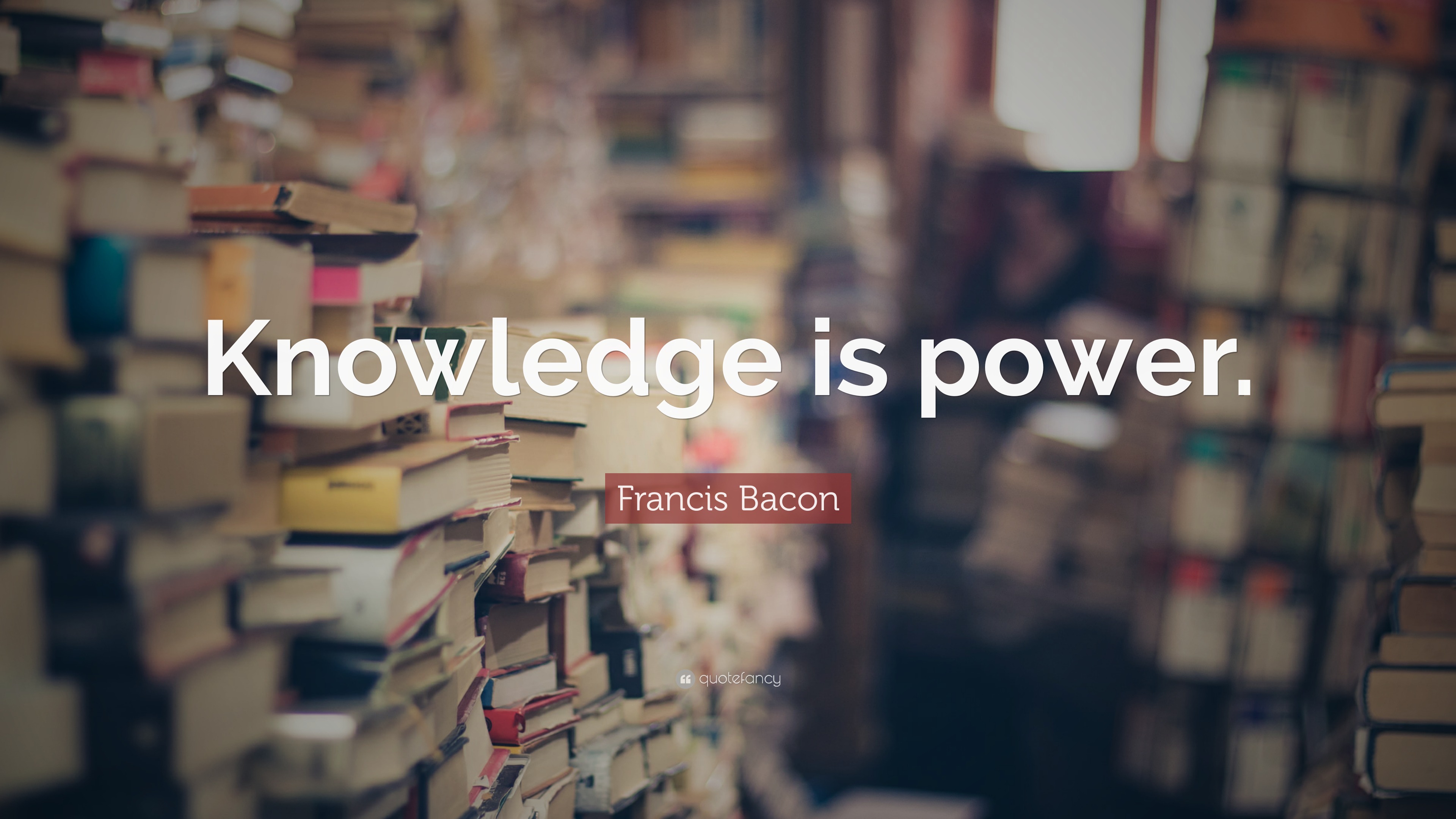 Francis Bacon Quote: “Knowledge is power.”