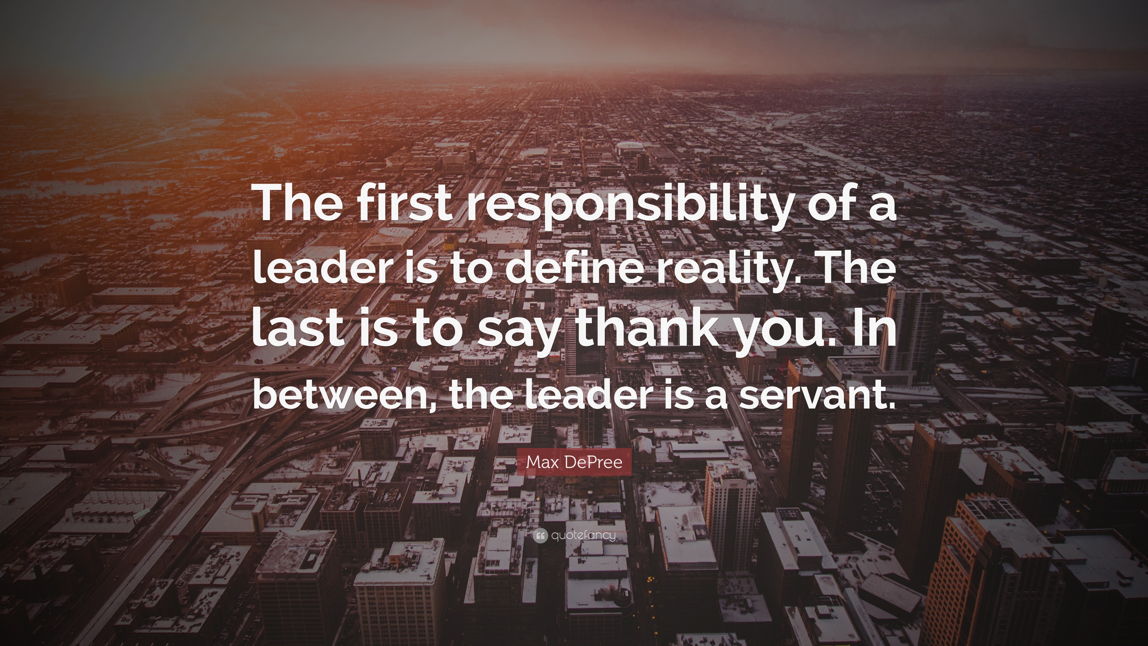 Max De Pree Quote: “The first responsibility of a leader is to define ...