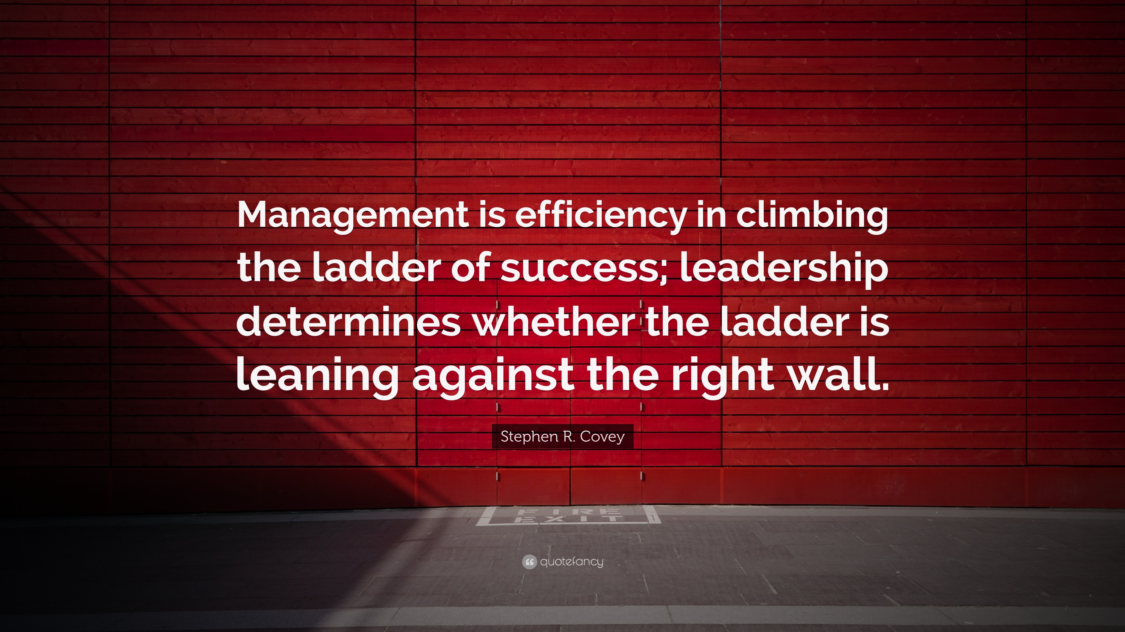 Stephen R Covey Quote Management Is Efficiency In Climbing The Ladder Of Success Leadership Determines Whether The Ladder Is Leaning Against