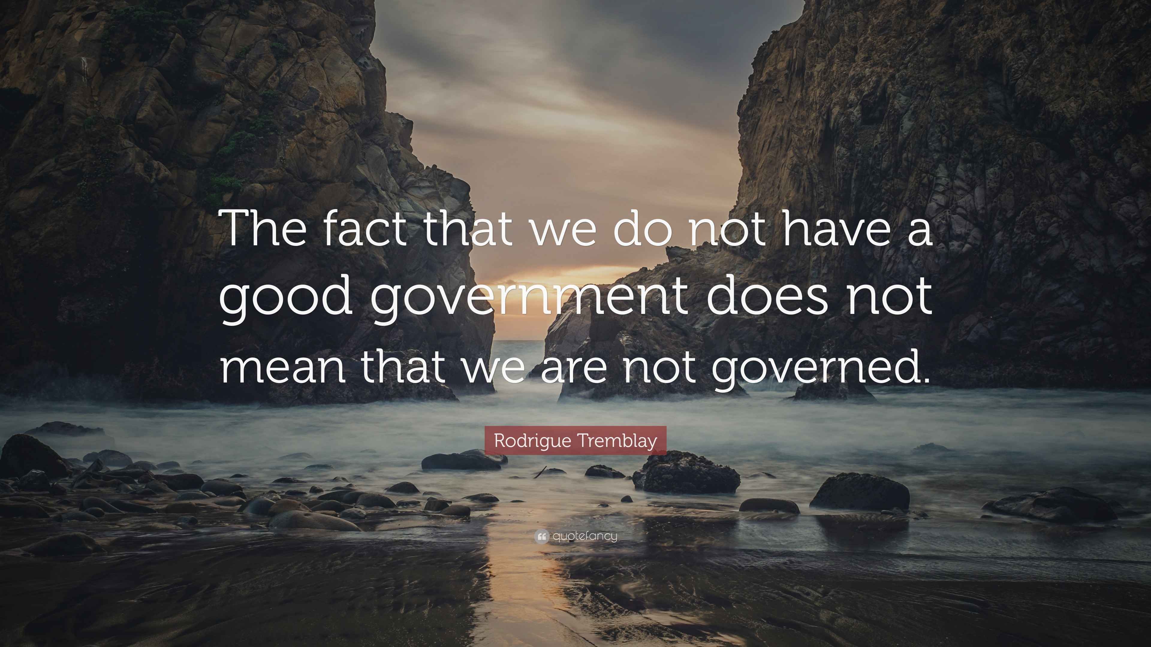 Rodrigue Tremblay Quote: “The fact that we do not have a good ...