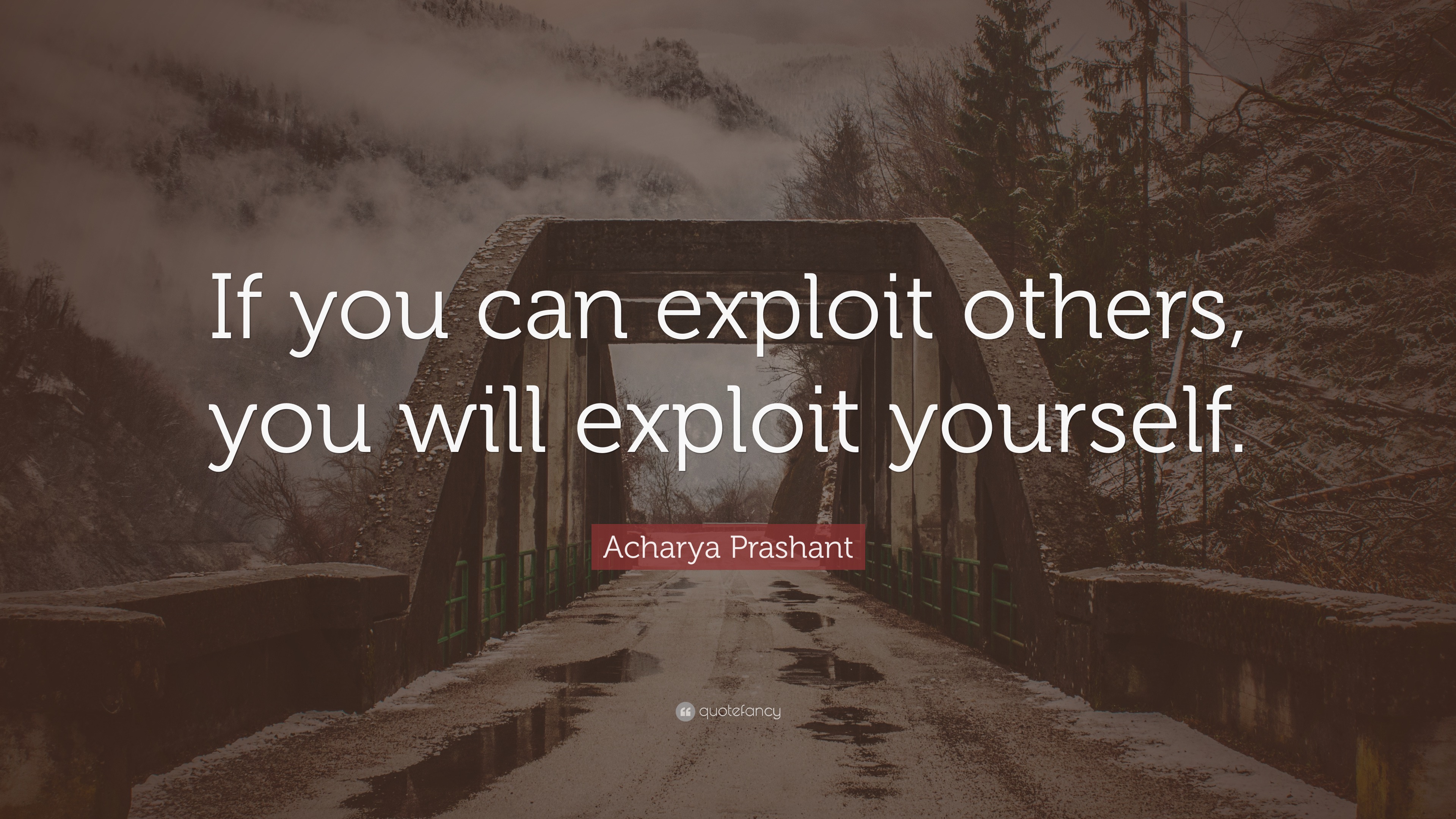 Acharya Prashant Quote: “If you can exploit others, you will exploit ...