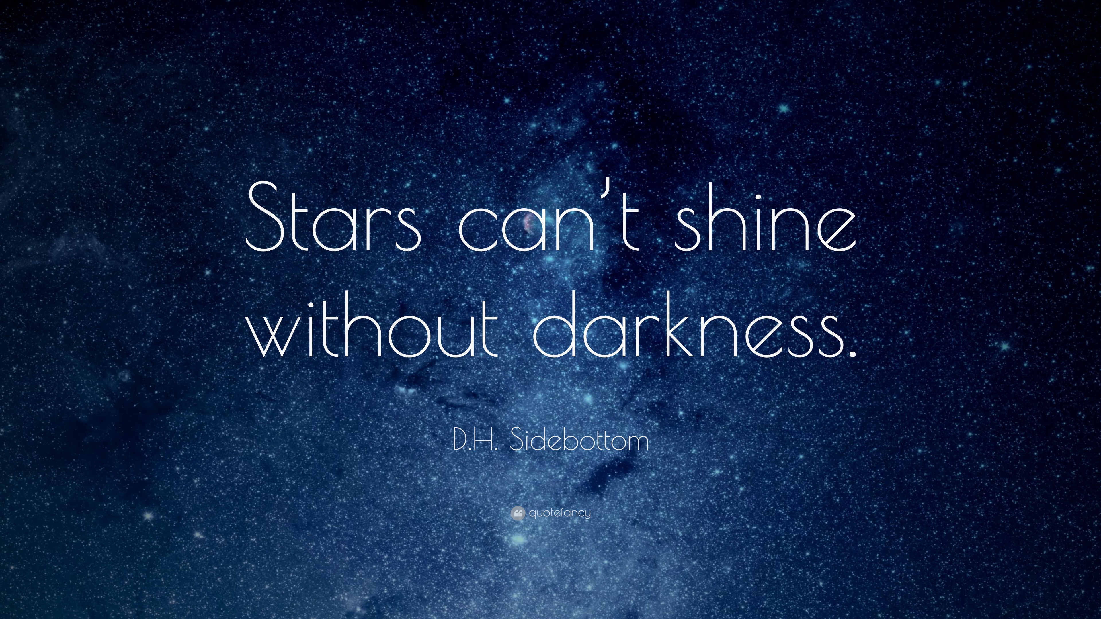 D H Sidebottom Quote  Stars can t shine without darkness  