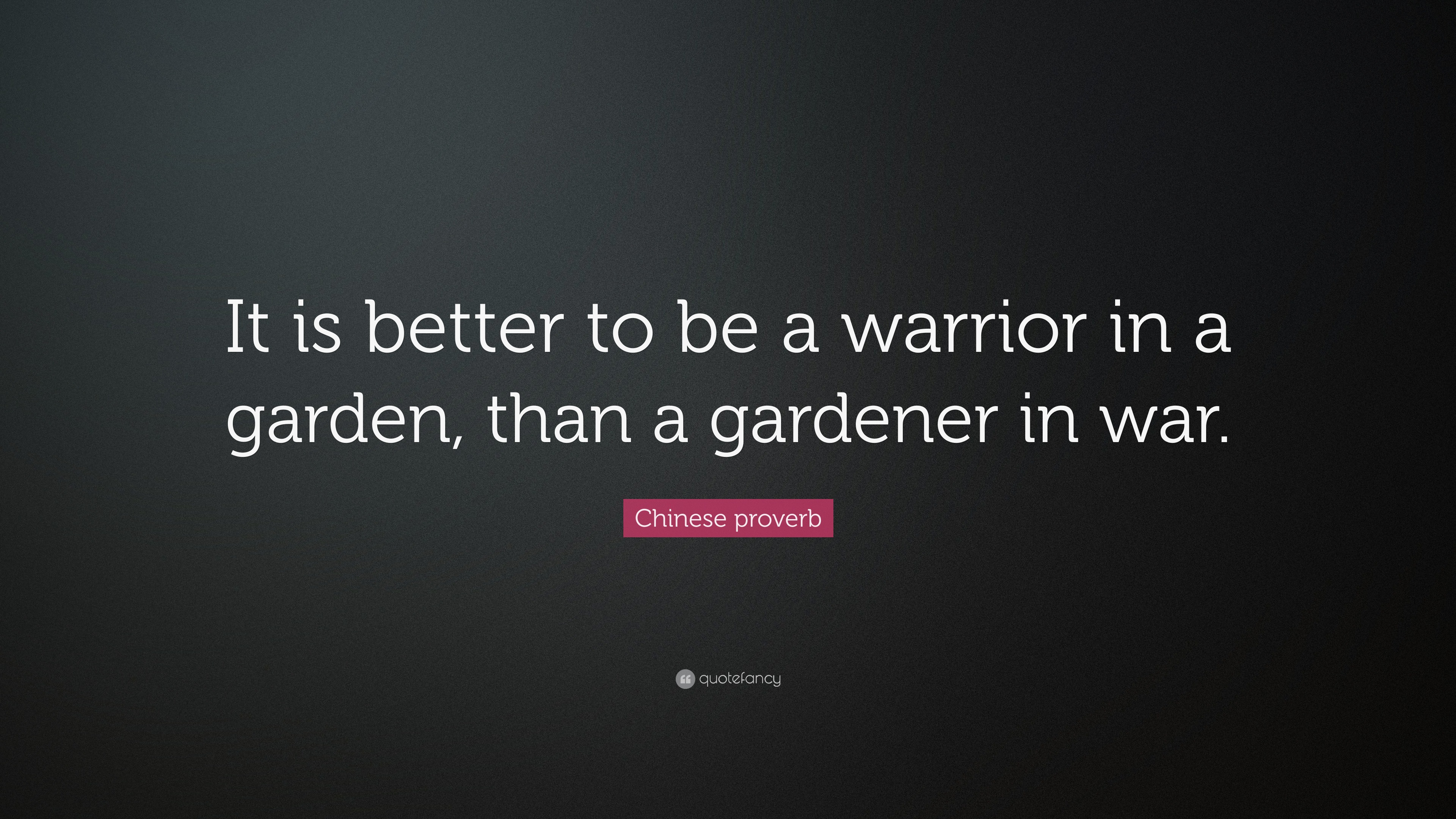 It's Better To Be A Warrior In A Garden