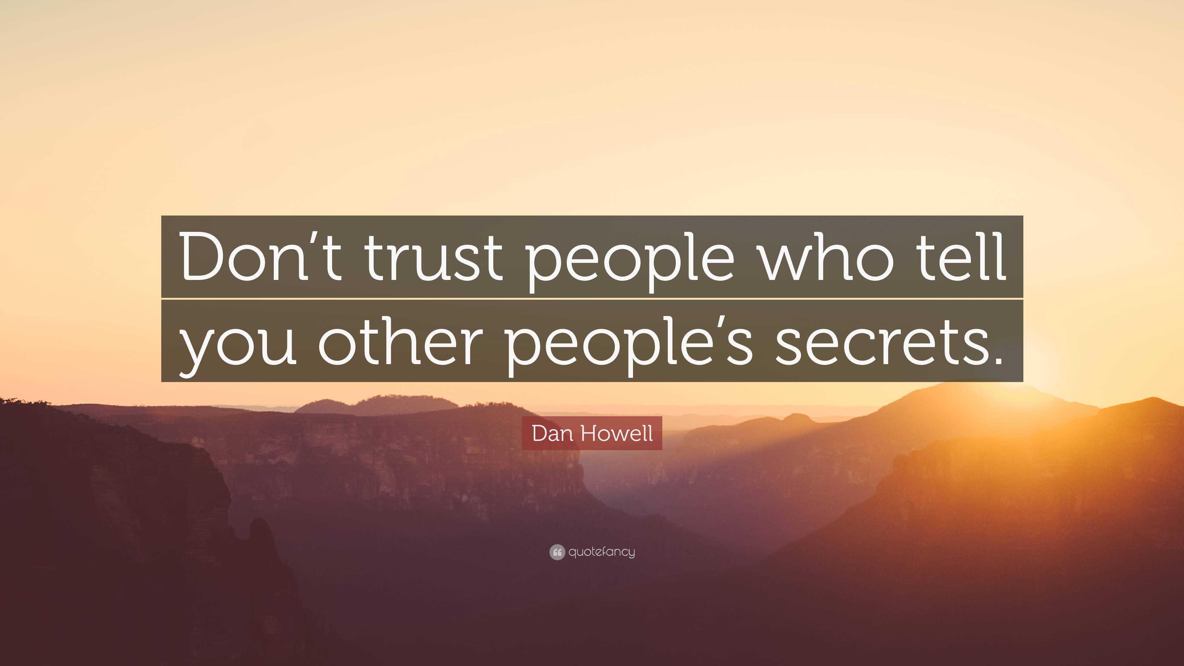 Dan Howell Quote: “Don’t trust people who tell you other people’s secrets.”