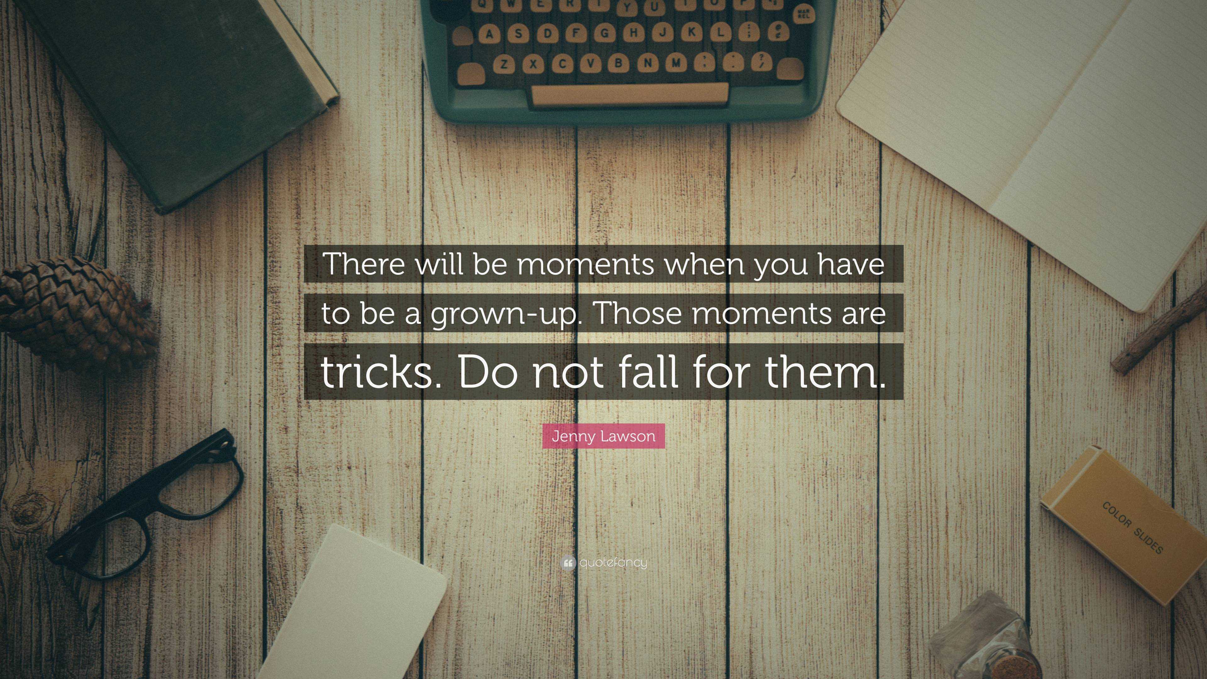 Jenny Lawson Quote: “There will be moments when you have to be a grown ...