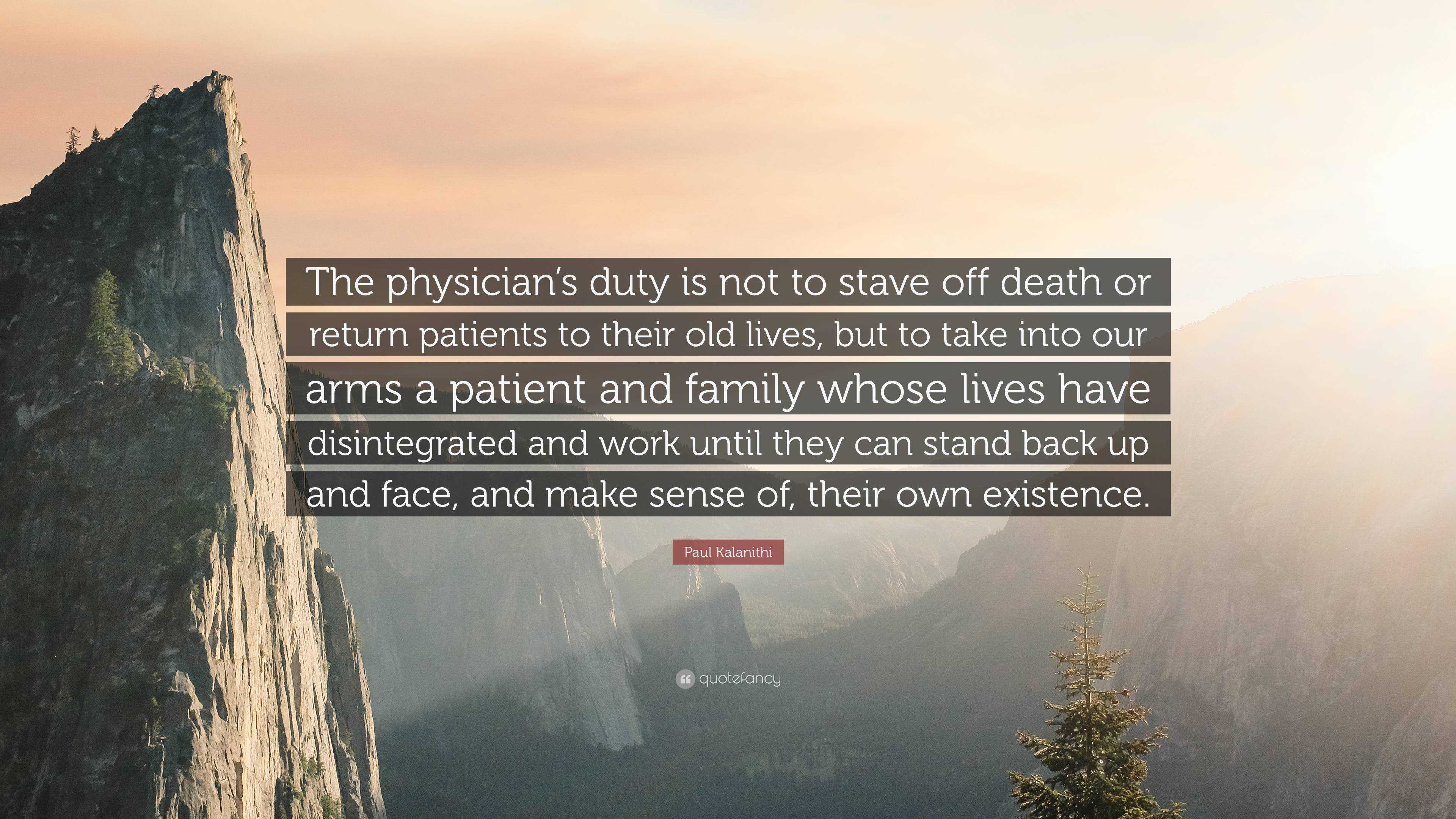 Paul Kalanithi Quote: “The physician’s duty is not to stave off death